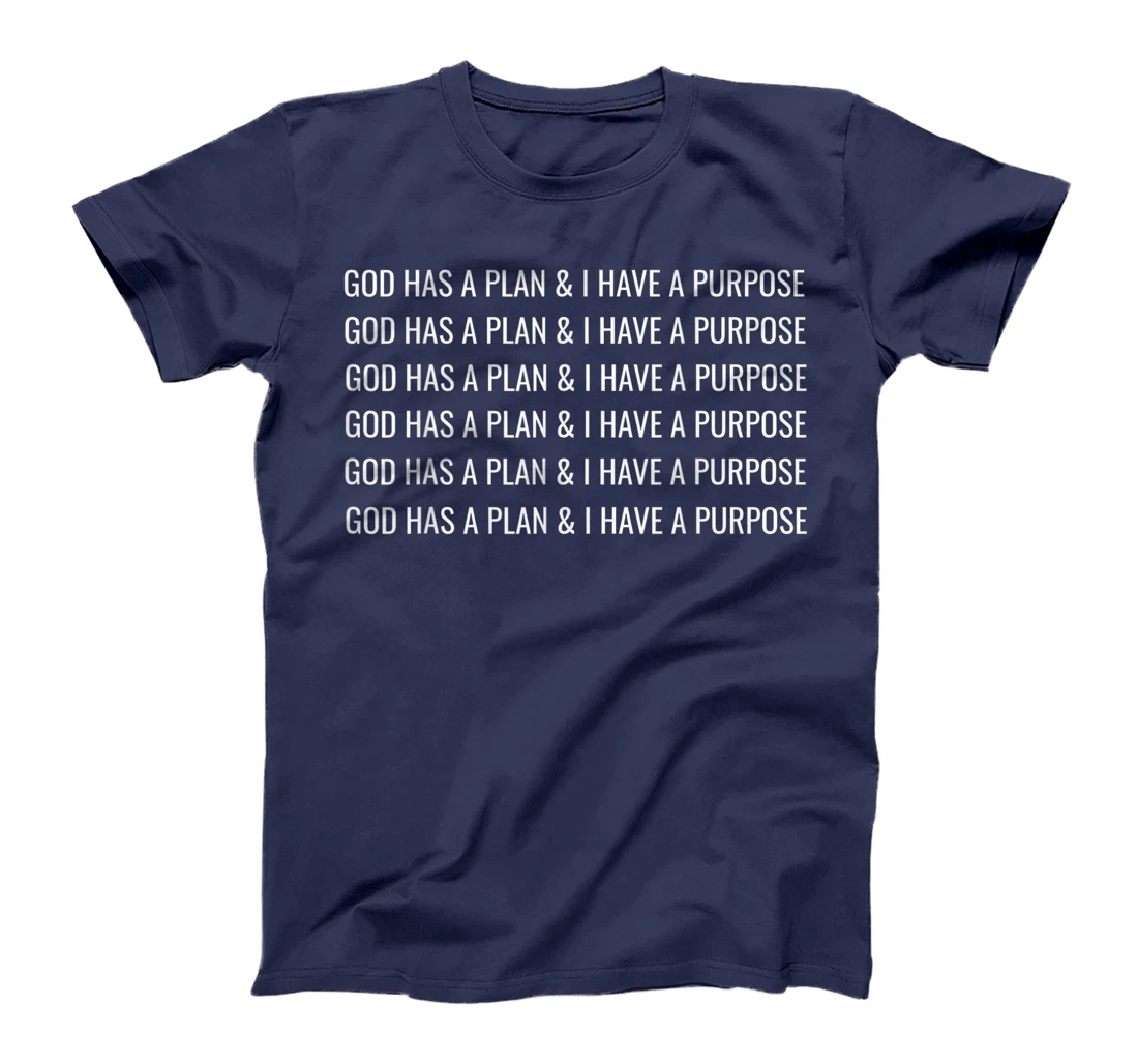 GOD HAS A PLAN AND I HAVE A PURPOSE T-Shirt