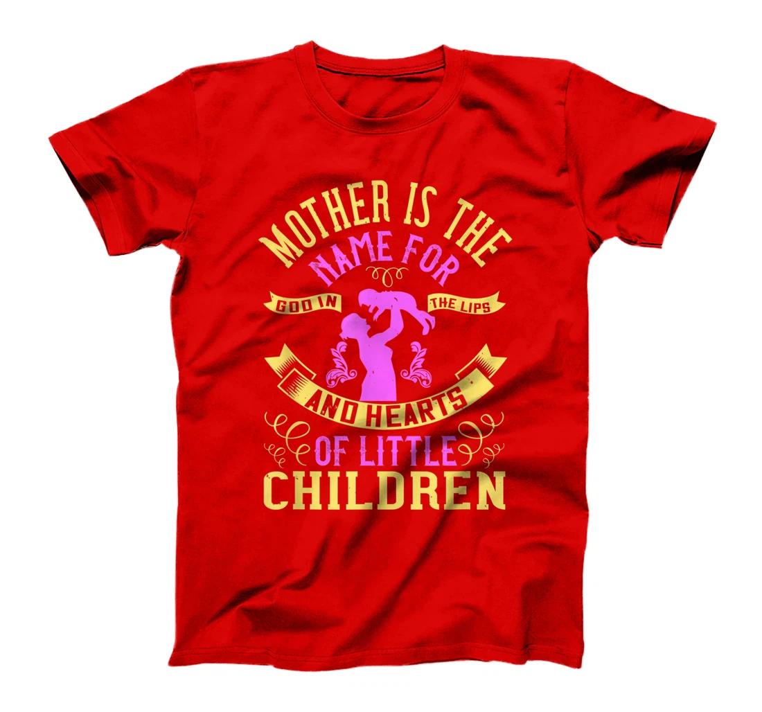 Mother is the name for God in the lips and hearts of little T-Shirt