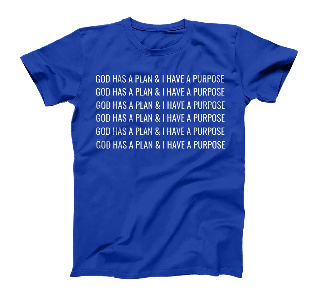GOD HAS A PLAN AND I HAVE A PURPOSE T-Shirt