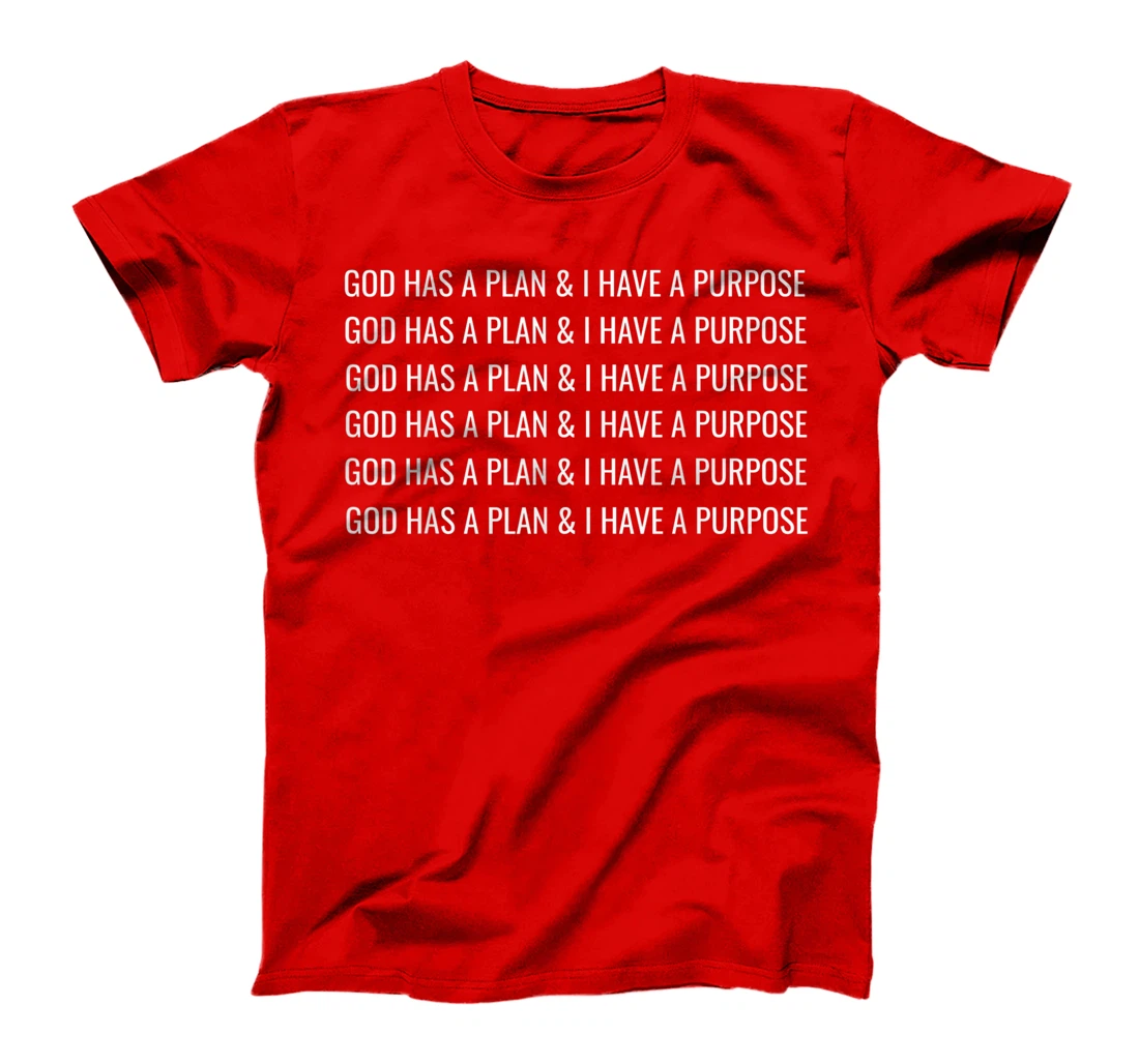 GOD HAS A PLAN AND I HAVE A PURPOSE T-Shirt
