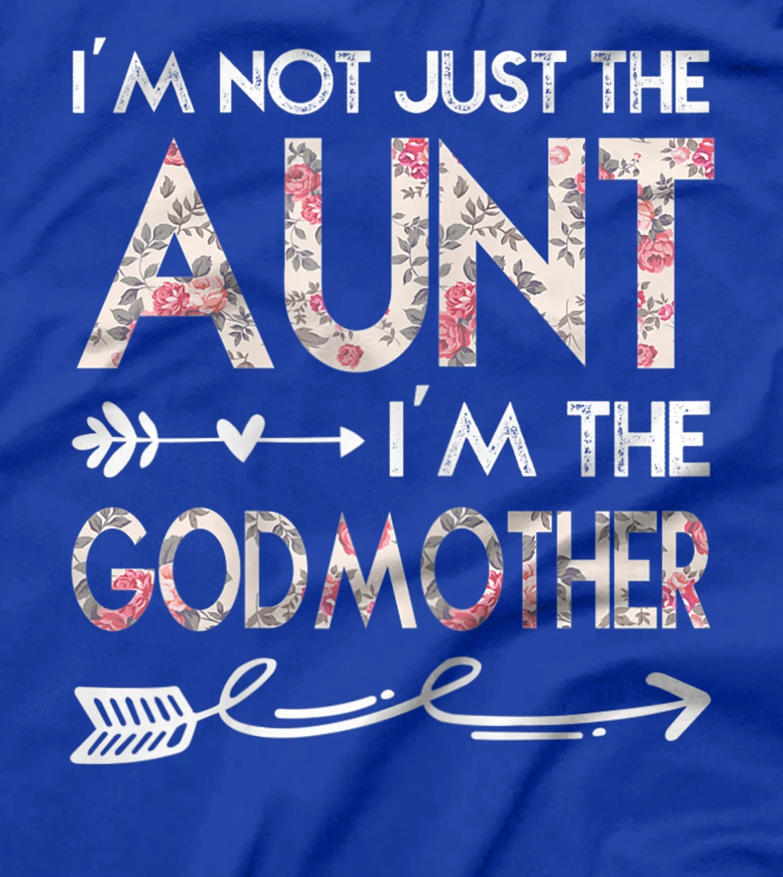Womens I'm Not Just the Aunt I'm the Godmother T-Shirt