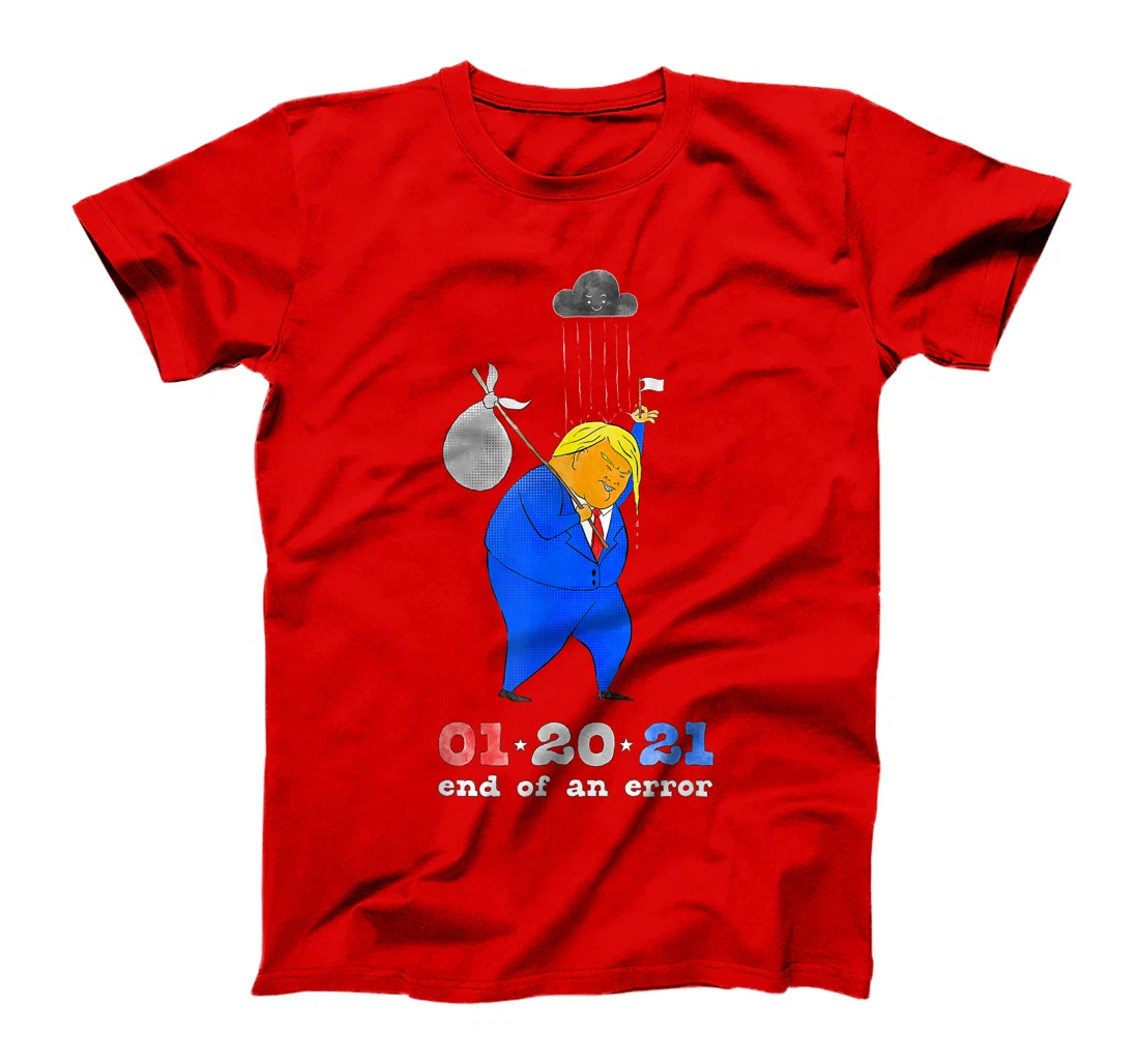 Inauguration Day Anti-Trump End of an Error January 20 2021 T-Shirt