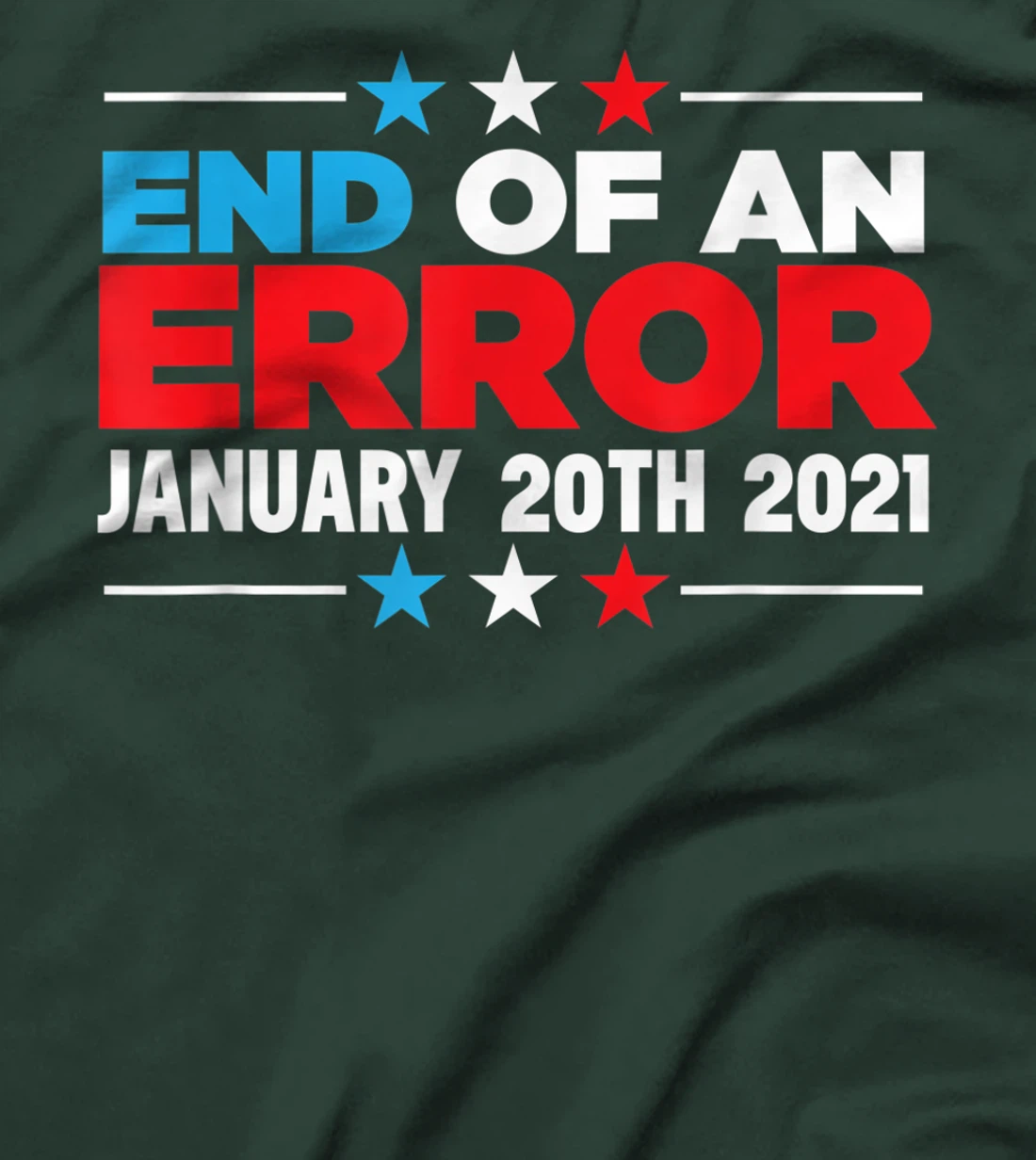 End Of An Error January 20th 2021 Anti-Trump Democrats T-Shirt