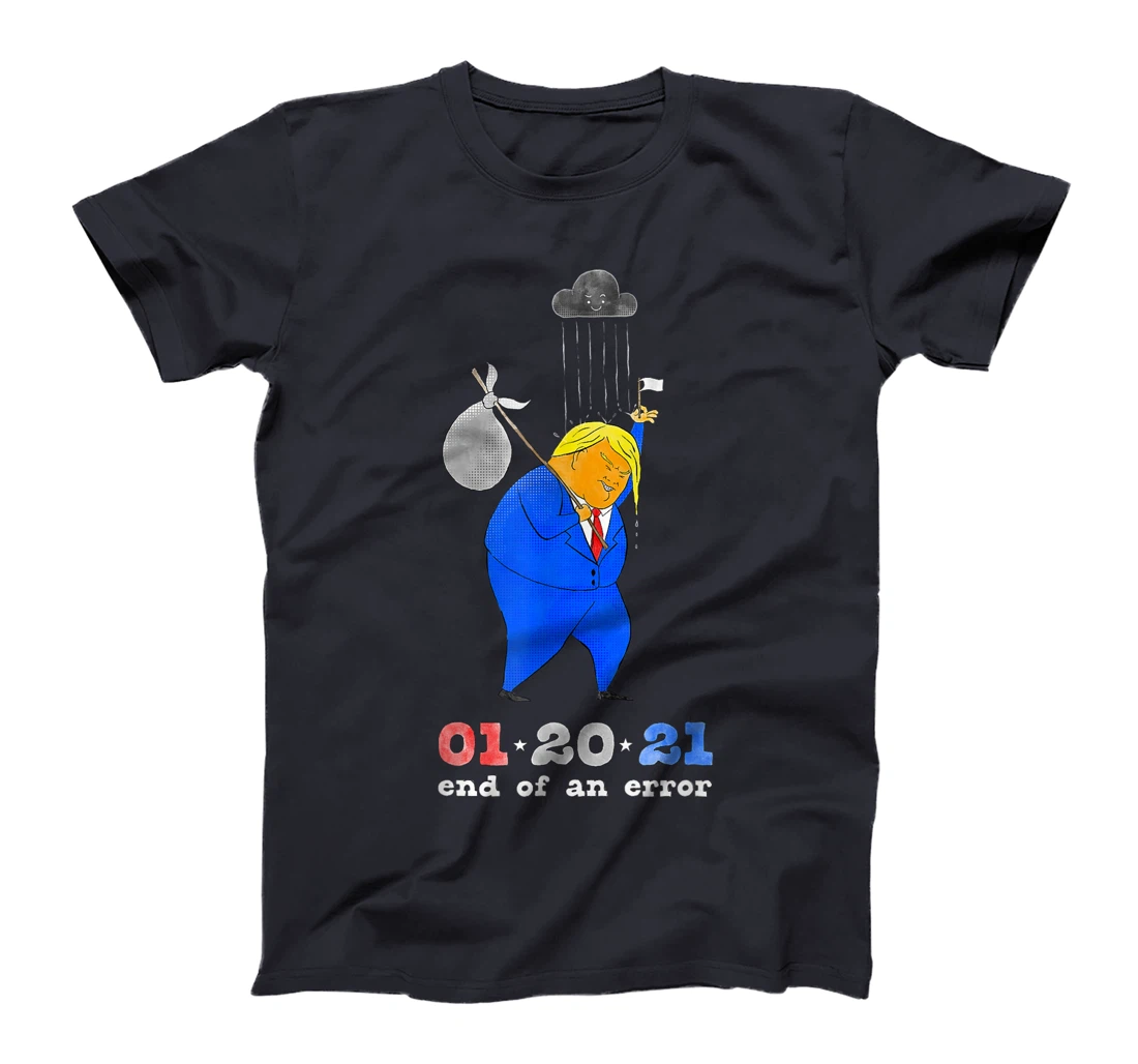 Inauguration Day Anti-Trump End of an Error January 20 2021 T-Shirt
