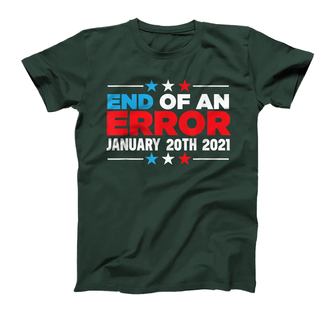 End Of An Error January 20th 2021 Anti-Trump Democrats T-Shirt