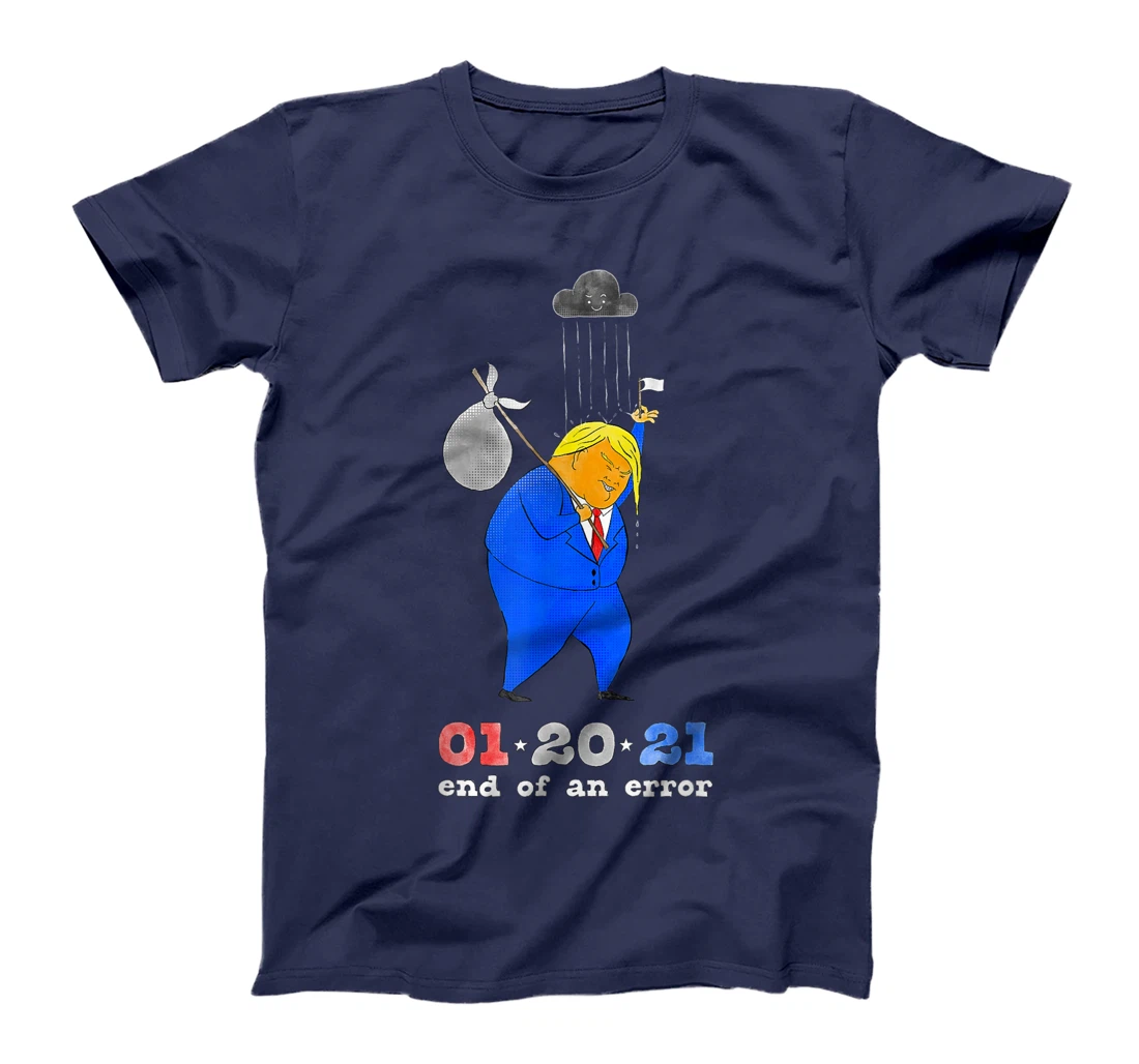 Inauguration Day Anti-Trump End of an Error January 20 2021 T-Shirt