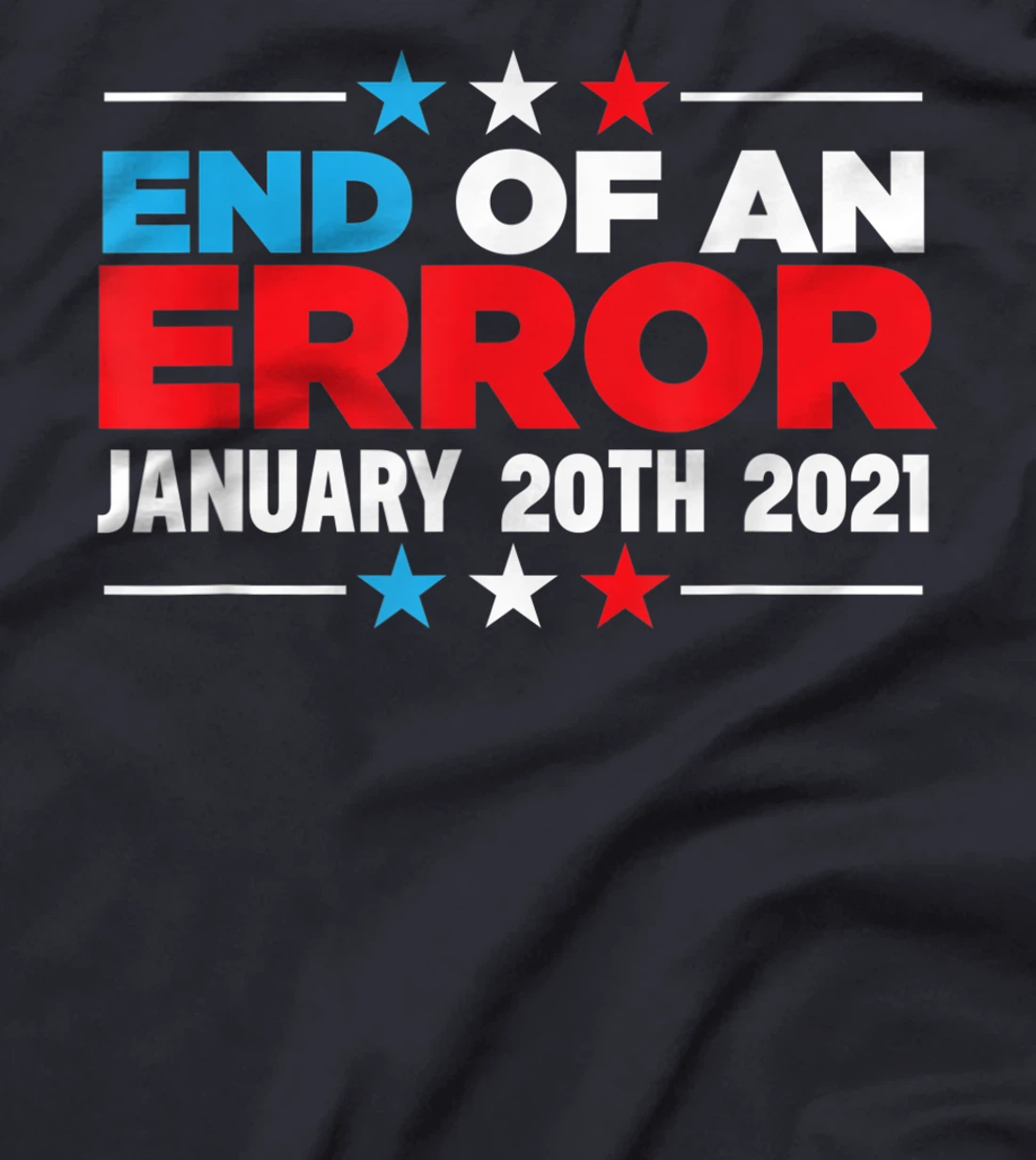 End Of An Error January 20th 2021 Anti-Trump Democrats T-Shirt