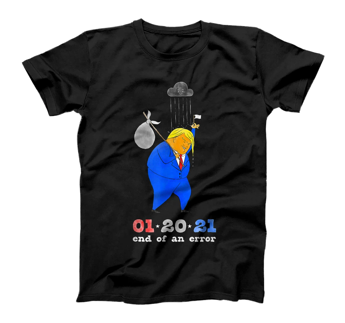 Inauguration Day Anti-Trump End of an Error January 20 2021 T-Shirt