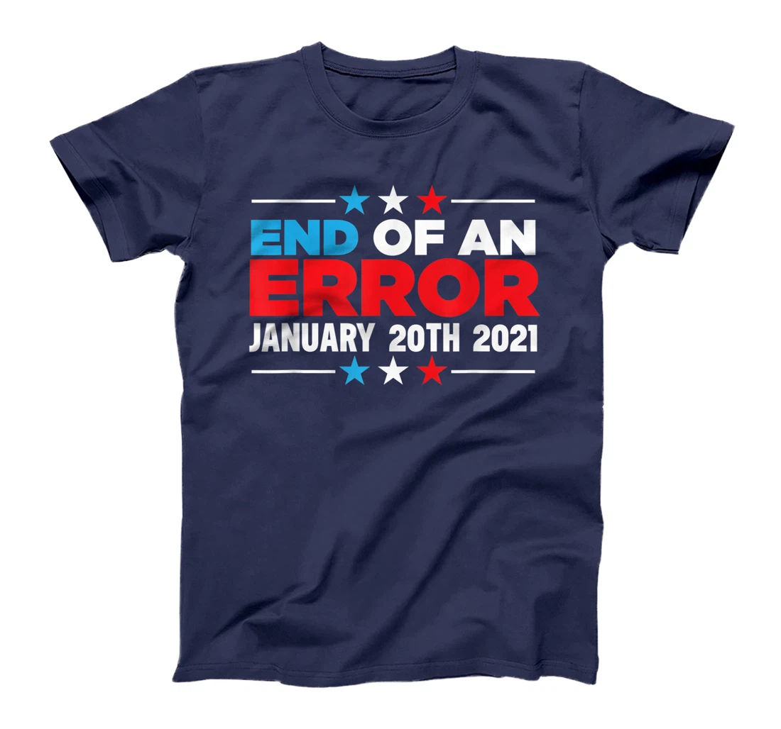 End Of An Error January 20th 2021 Anti-Trump Democrats T-Shirt