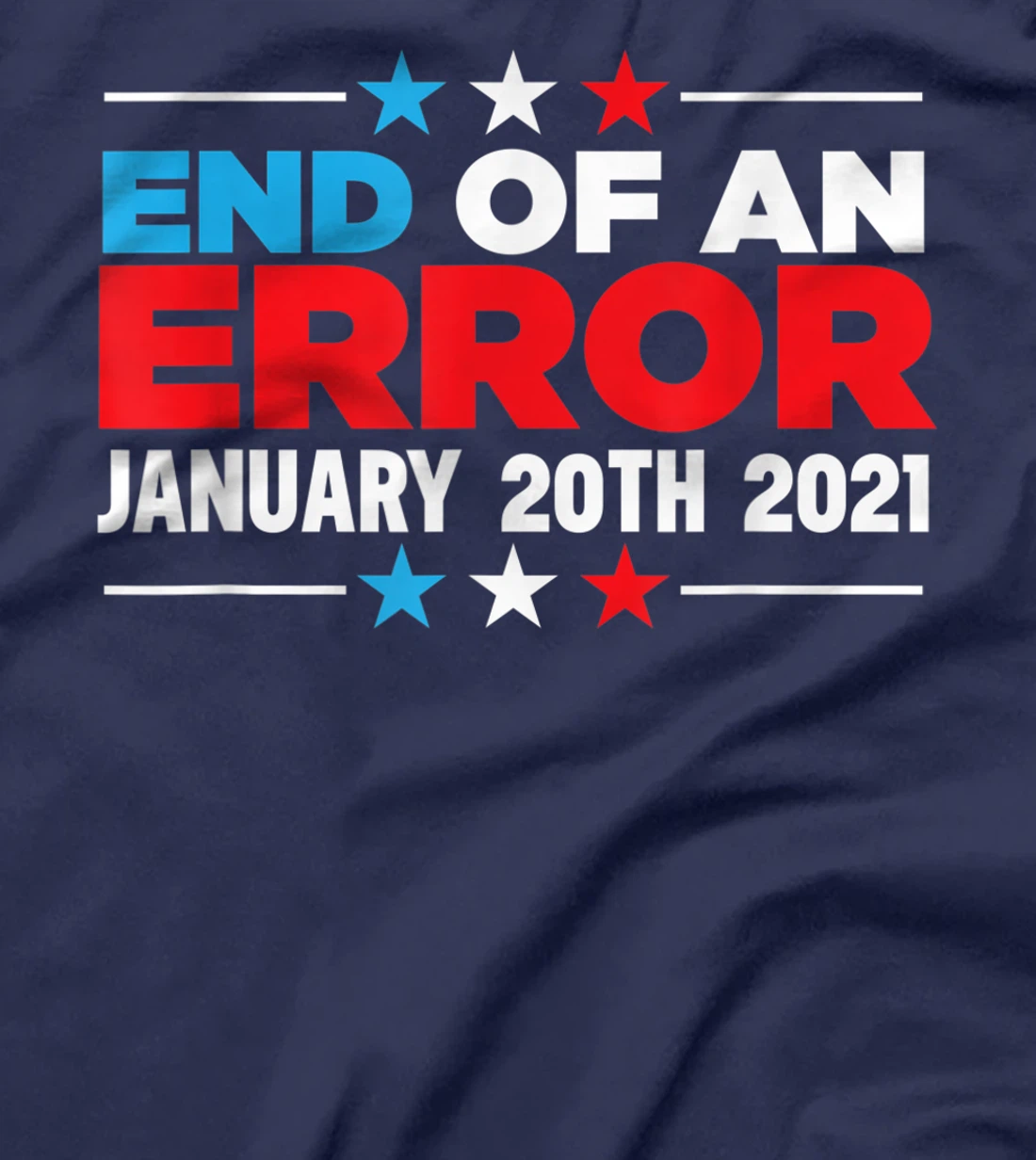 End Of An Error January 20th 2021 Anti-Trump Democrats T-Shirt