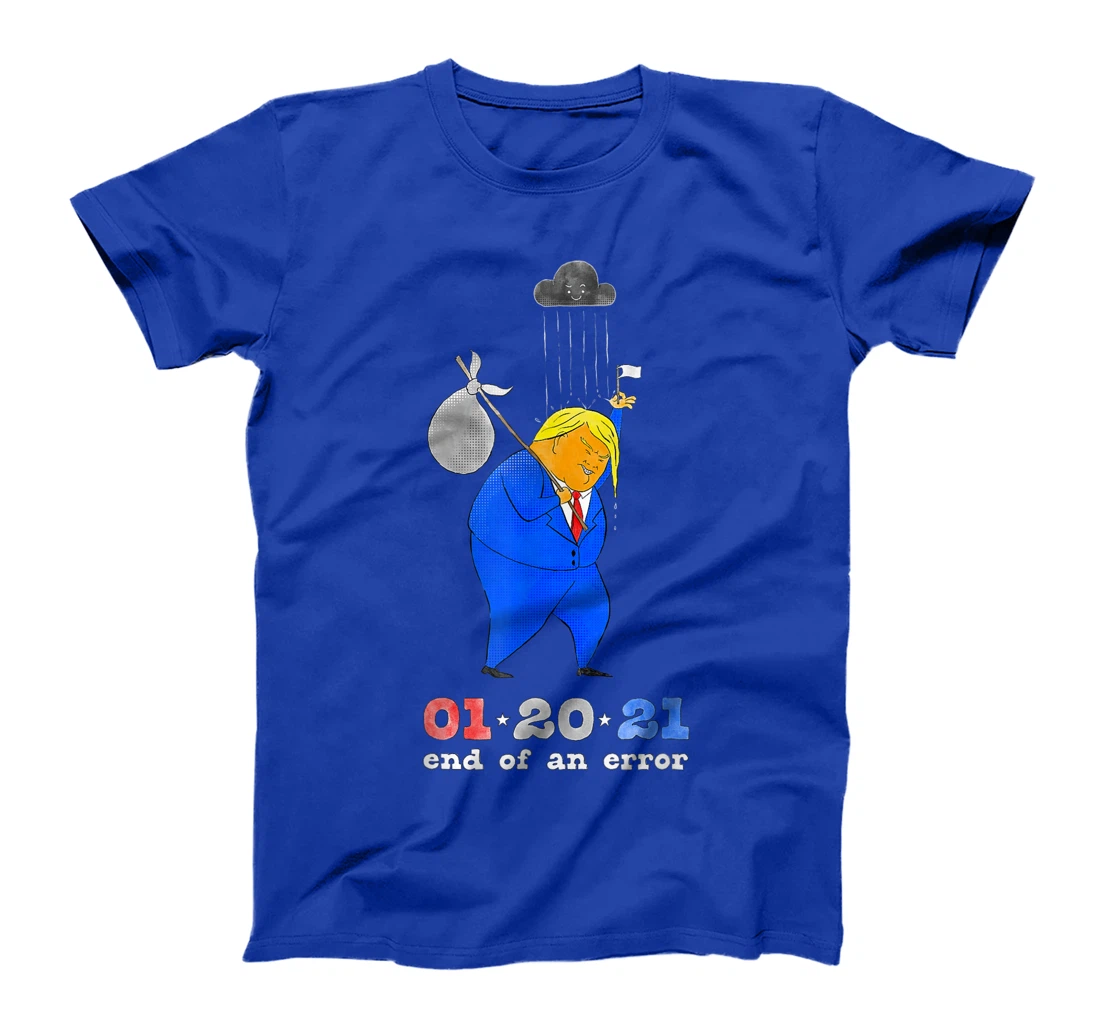Inauguration Day Anti-Trump End of an Error January 20 2021 T-Shirt