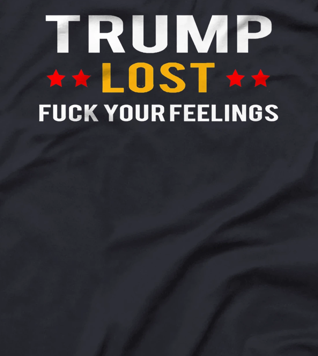 Trump Lost Fuck Your Feelings Premium T-Shirt