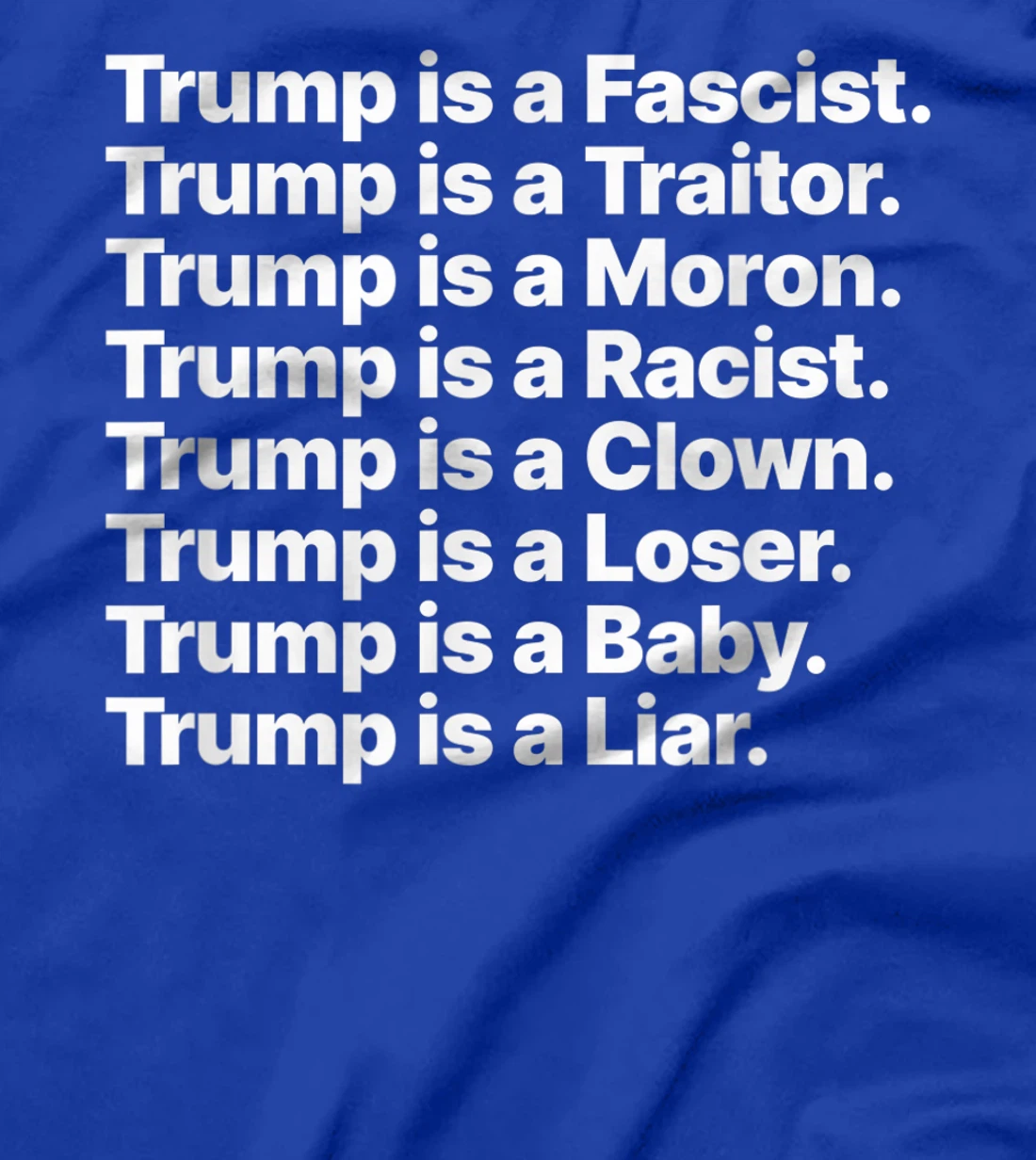 Trump is a Fascist Traitor Moron Racist Clown Loser Liar T-Shirt