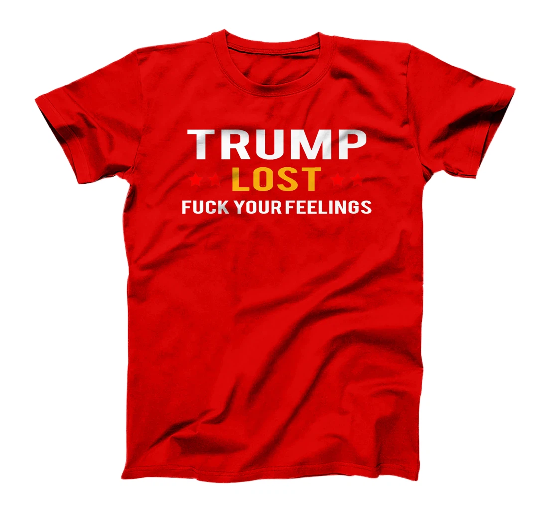Trump Lost Fuck Your Feelings Premium T-Shirt