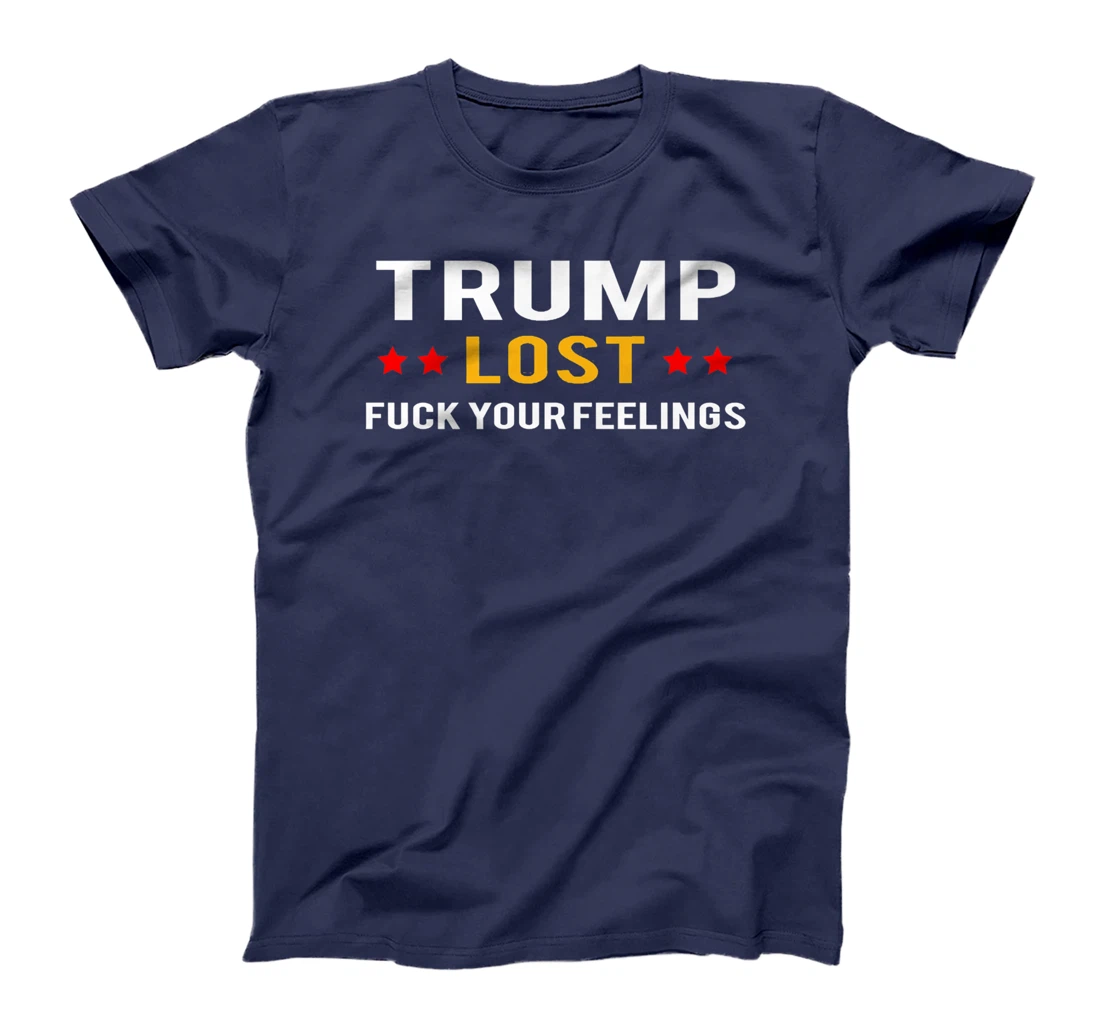 Trump Lost Fuck Your Feelings Premium T-Shirt
