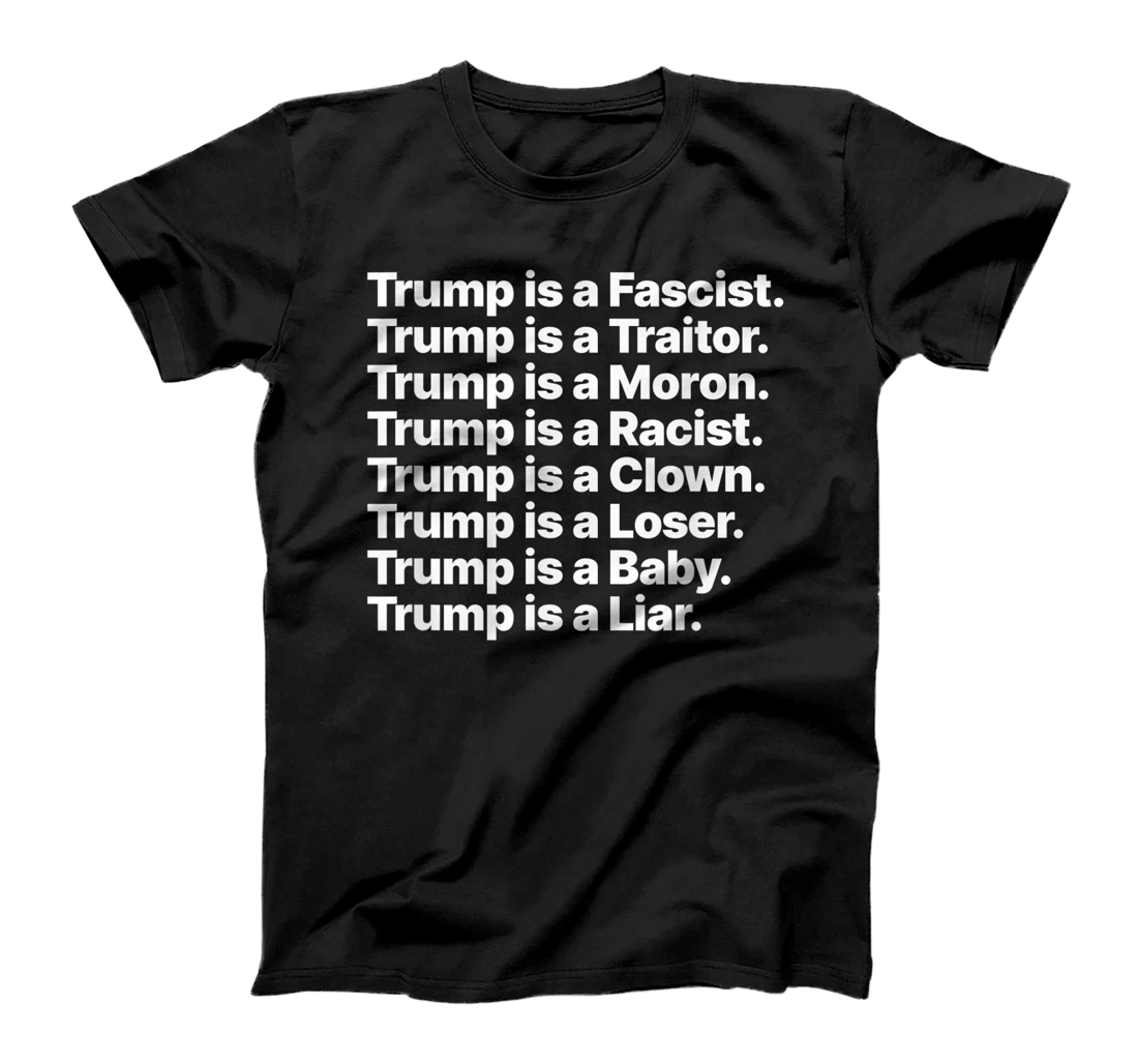Trump is a Fascist Traitor Moron Racist Clown Loser Liar T-Shirt