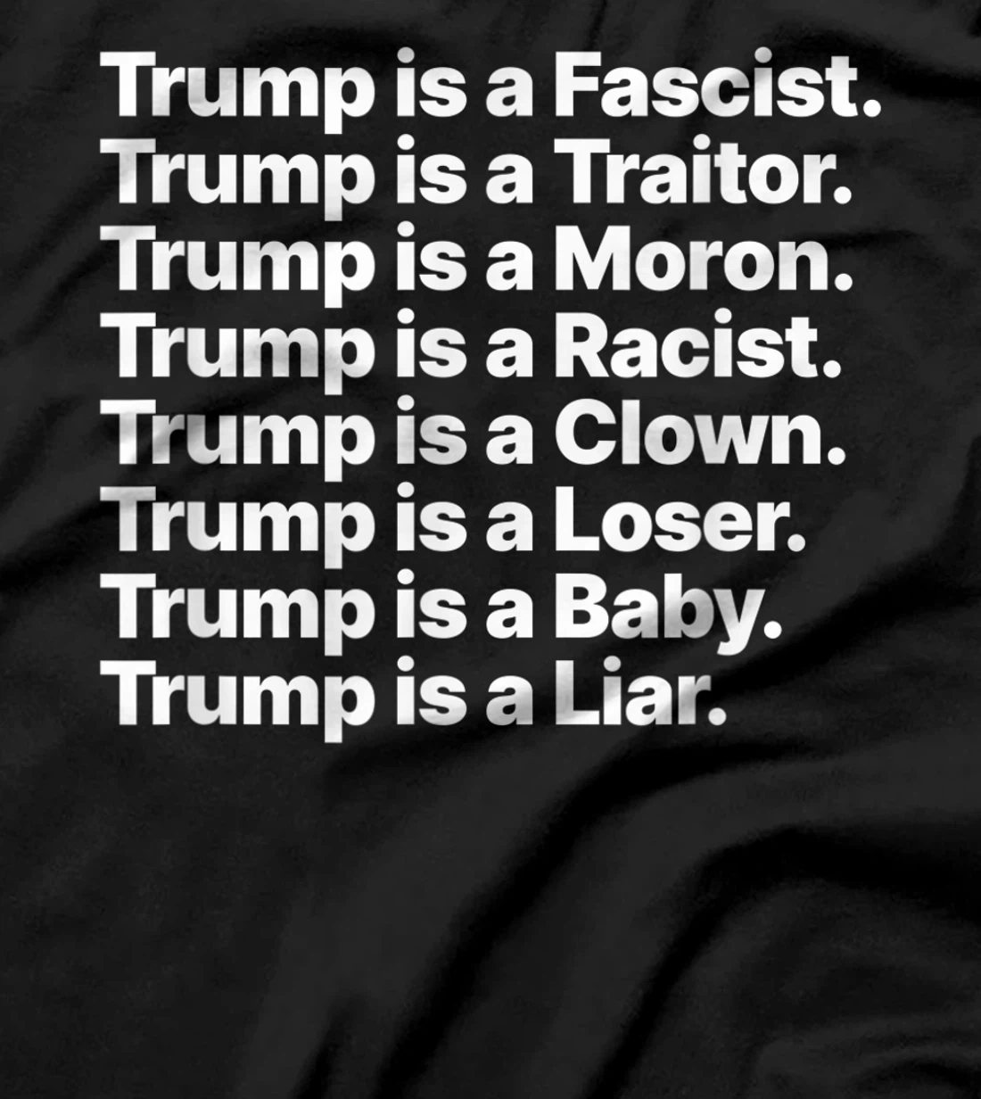 Trump is a Fascist Traitor Moron Racist Clown Loser Liar T-Shirt