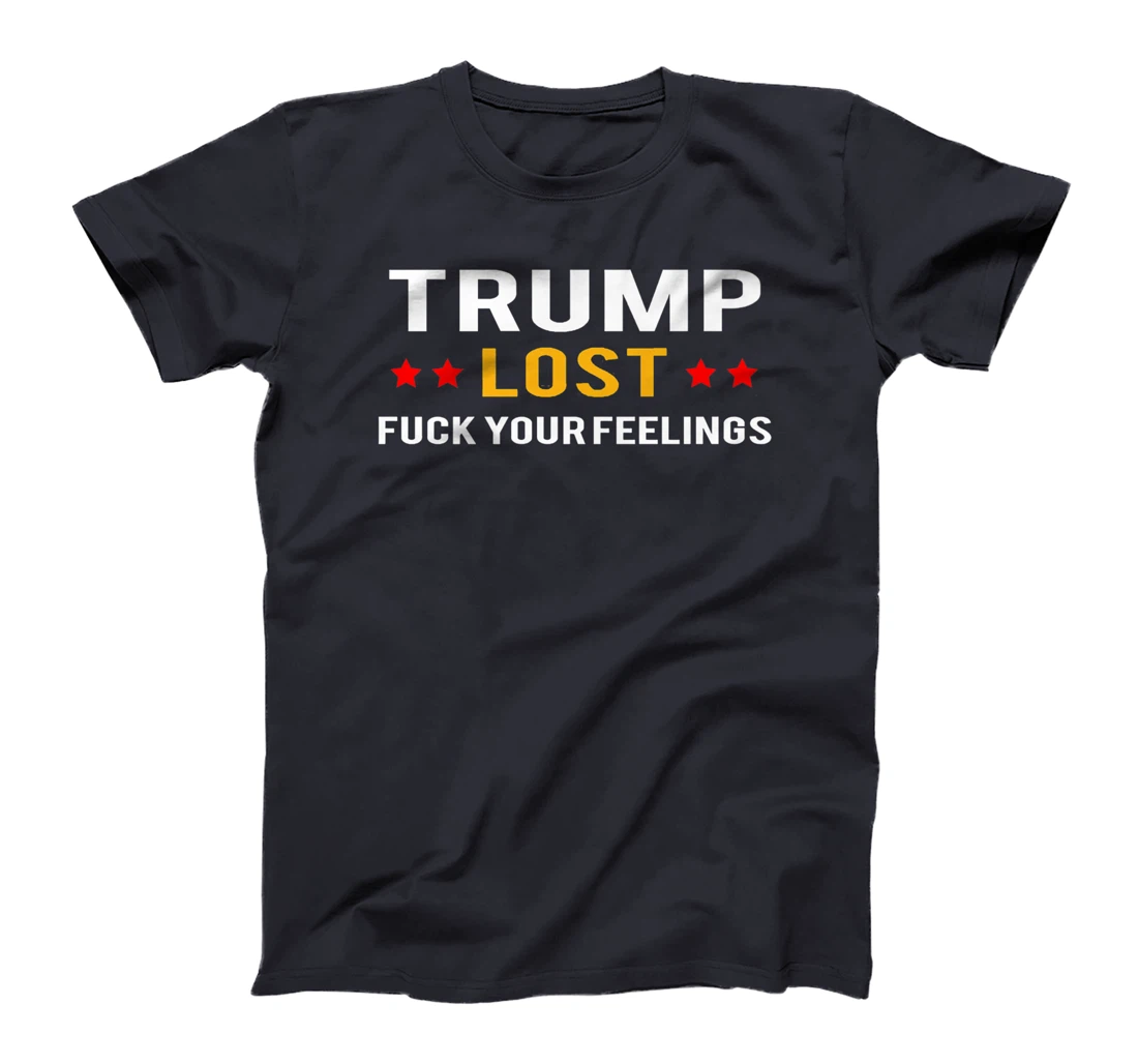 Trump Lost Fuck Your Feelings Premium T-Shirt