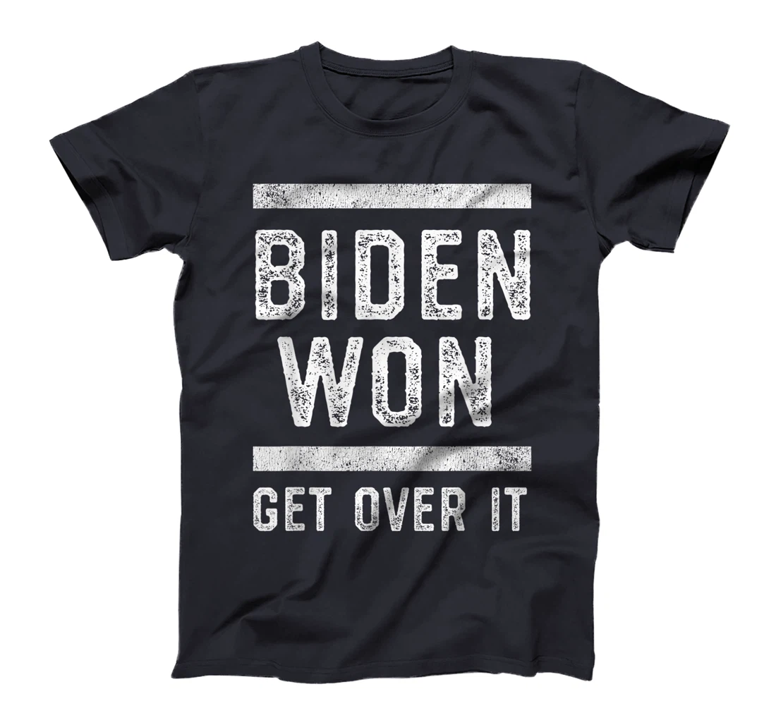 Biden Won Get Over It Funny Anti Trump Lost T-Shirt