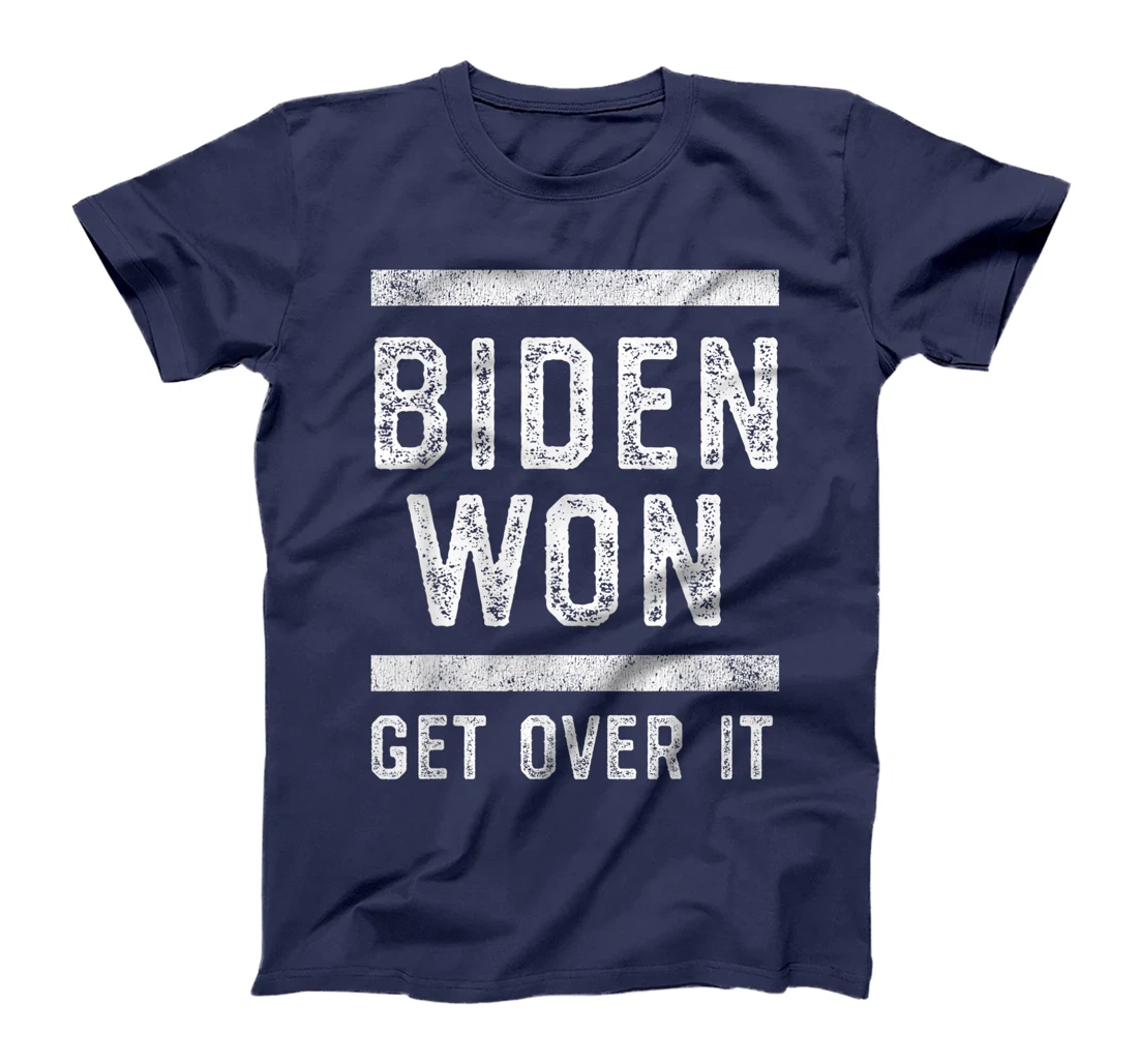 Biden Won Get Over It Funny Anti Trump Lost T-Shirt
