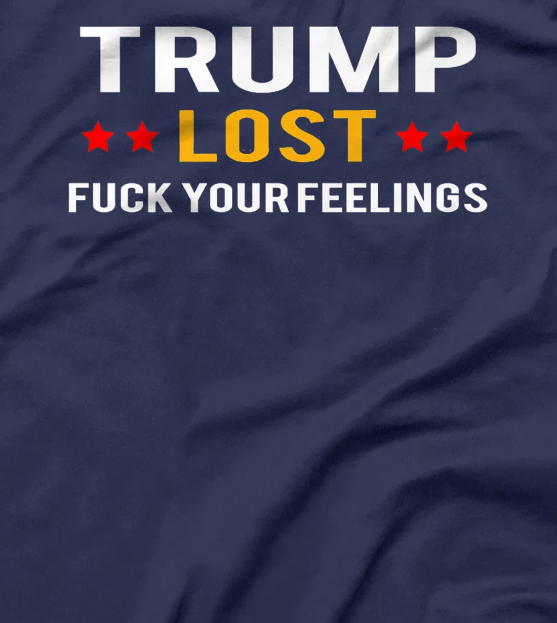 Trump Lost Fuck Your Feelings Premium T-Shirt