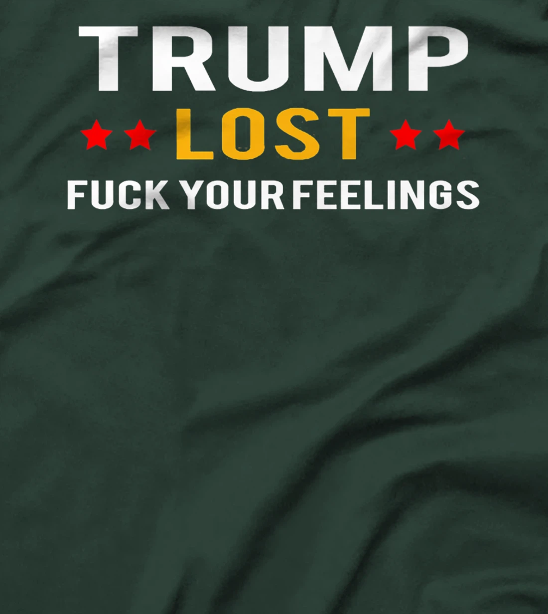 Trump Lost Fuck Your Feelings Premium T-Shirt