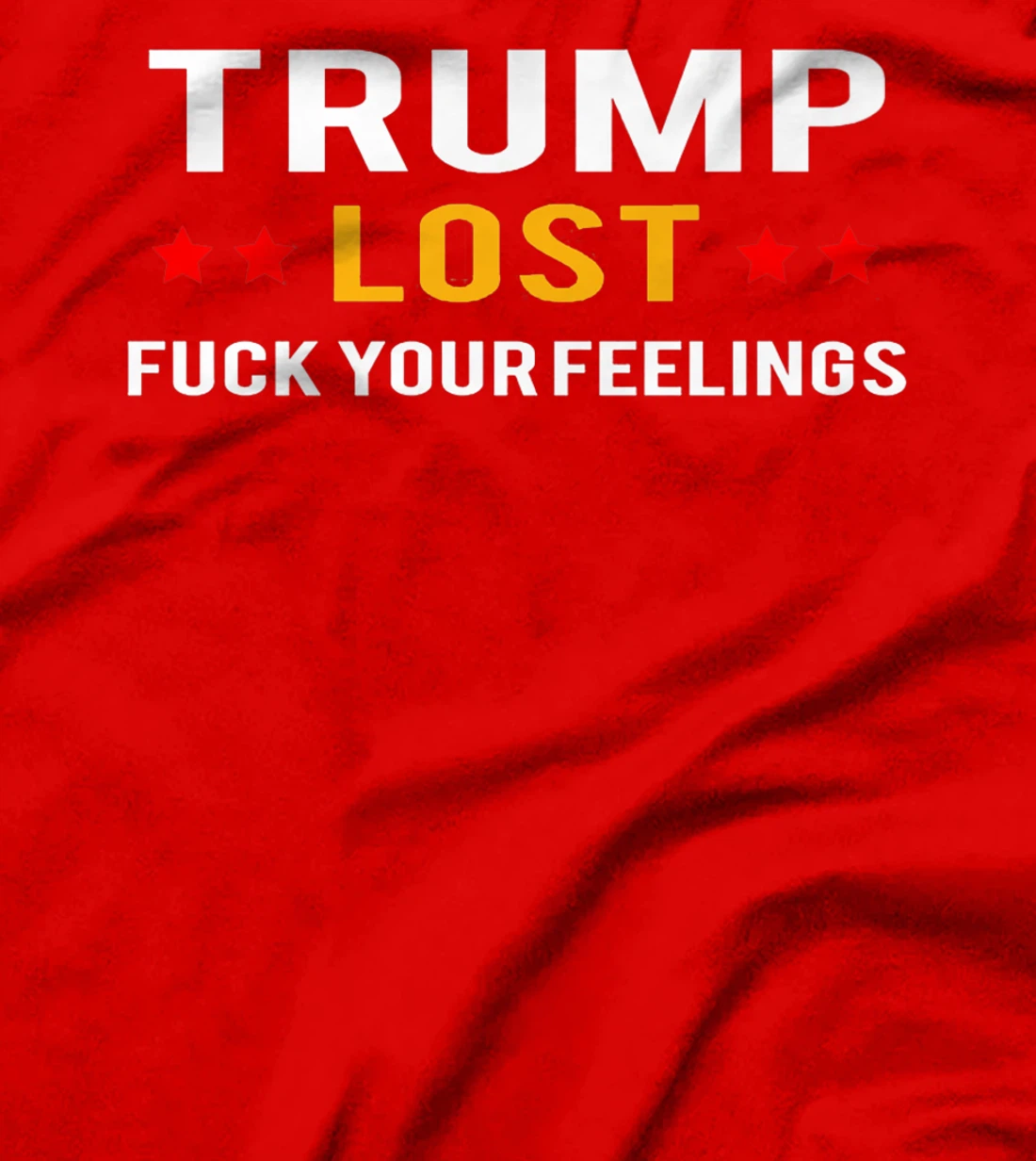 Trump Lost Fuck Your Feelings Premium T-Shirt