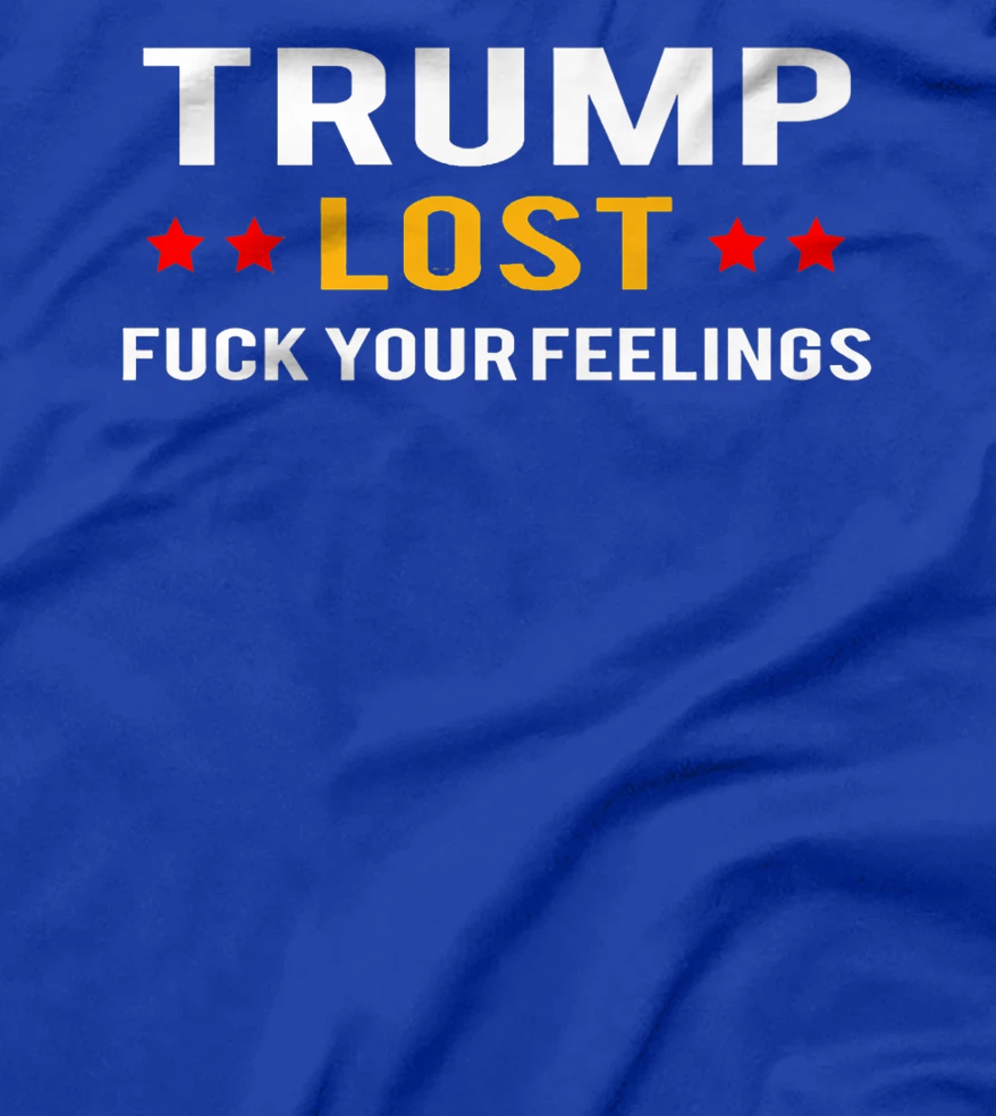 Trump Lost Fuck Your Feelings Premium T-Shirt