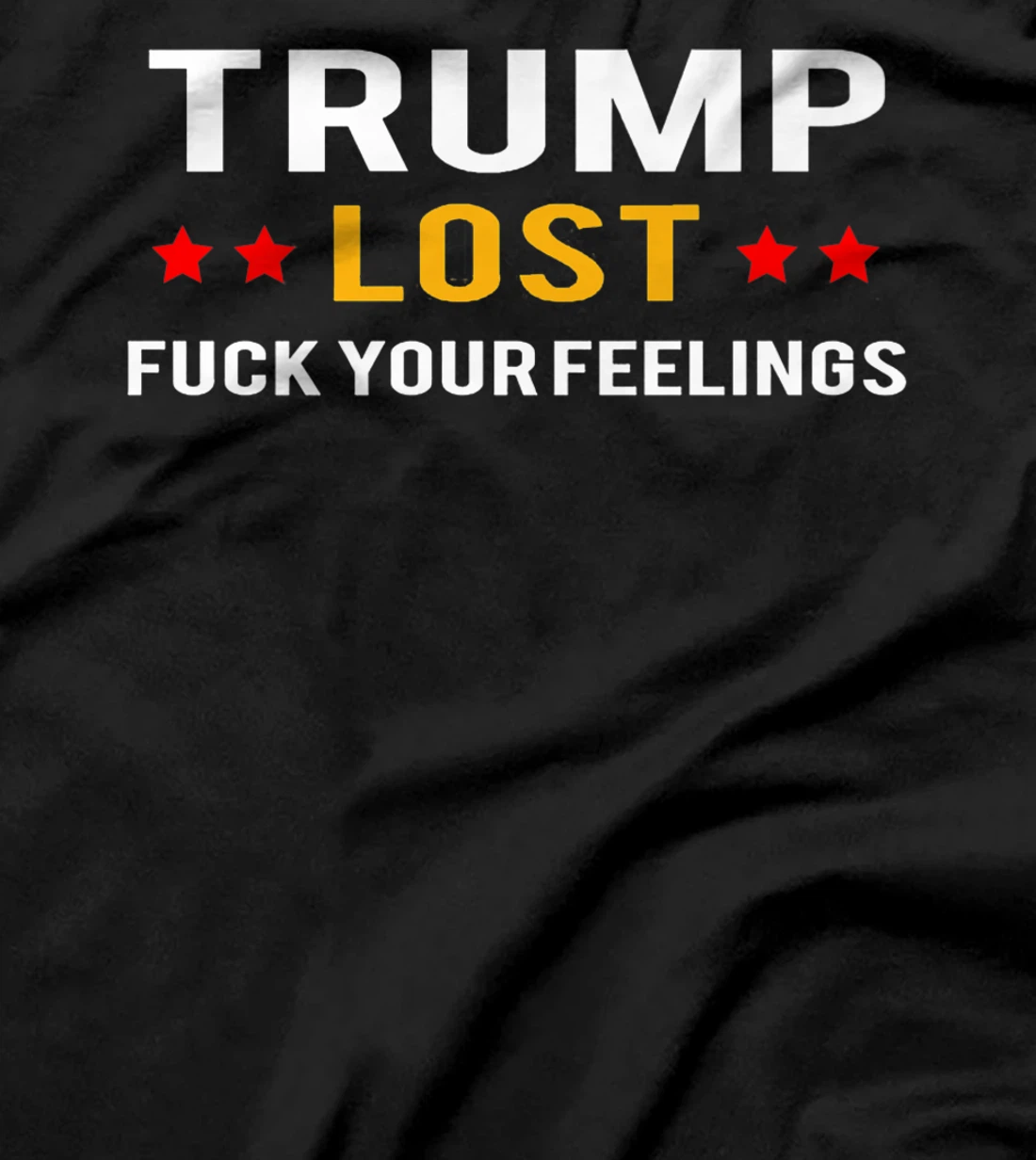 Trump Lost Fuck Your Feelings Premium T-Shirt