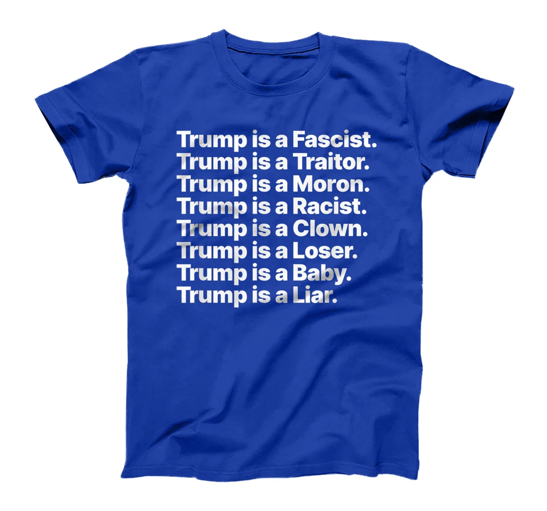 Trump is a Fascist Traitor Moron Racist Clown Loser Liar T-Shirt