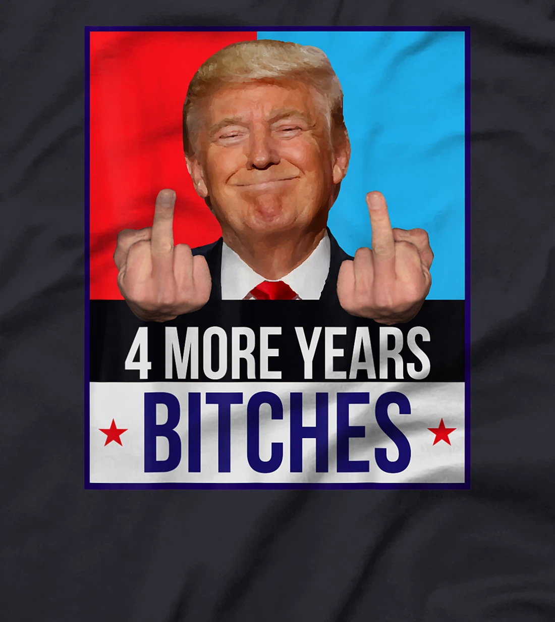 Funny Trump Wins - 4 More Years Bitches Republican Gift T-Shirt