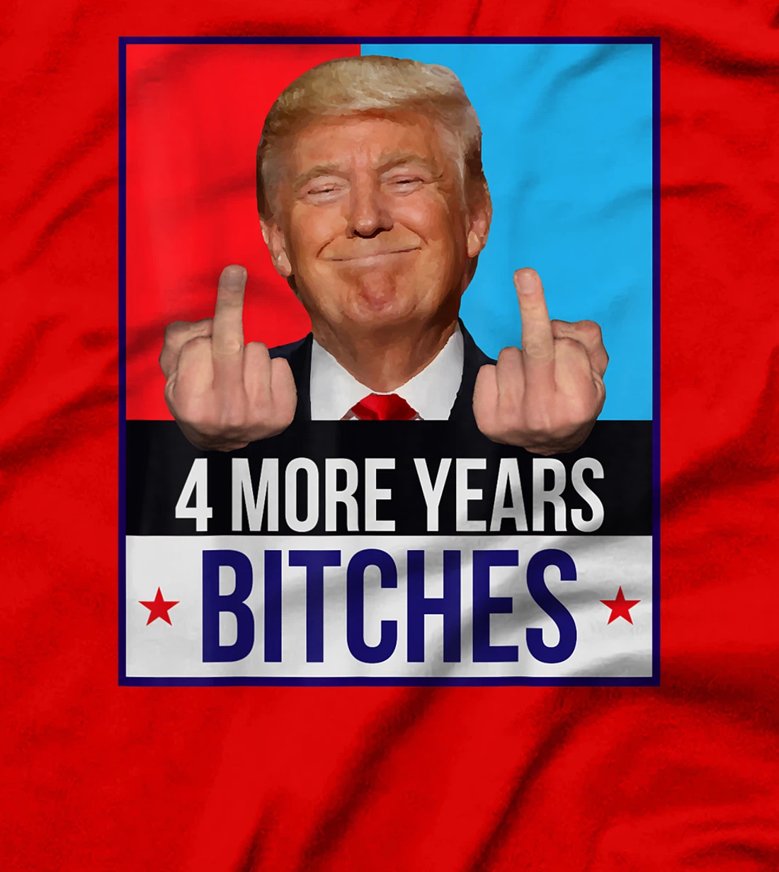 Funny Trump Wins - 4 More Years Bitches Republican Gift T-Shirt