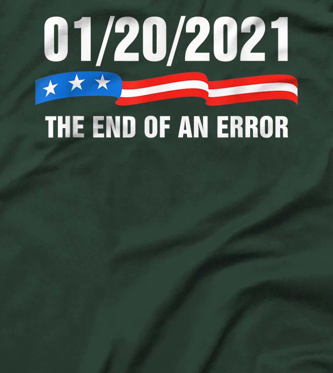 01/20/21 The End of an Error January 21st 2021 Anti-Trump T-Shirt