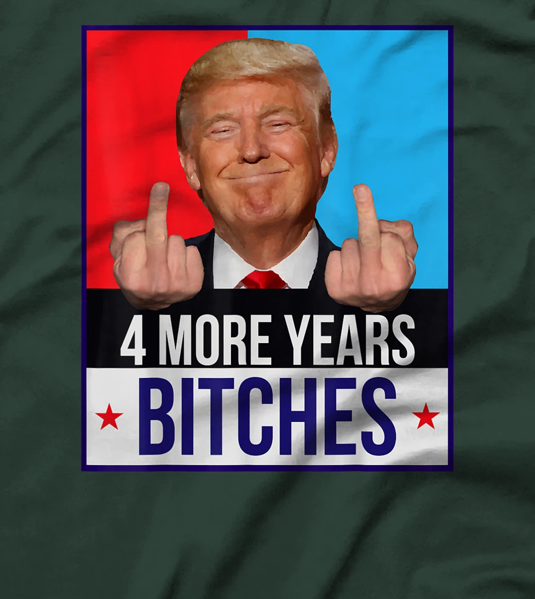 Funny Trump Wins - 4 More Years Bitches Republican Gift T-Shirt