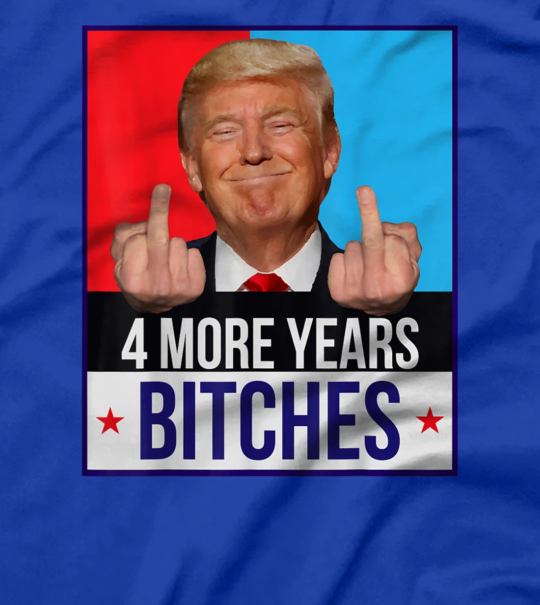 Funny Trump Wins - 4 More Years Bitches Republican Gift T-Shirt