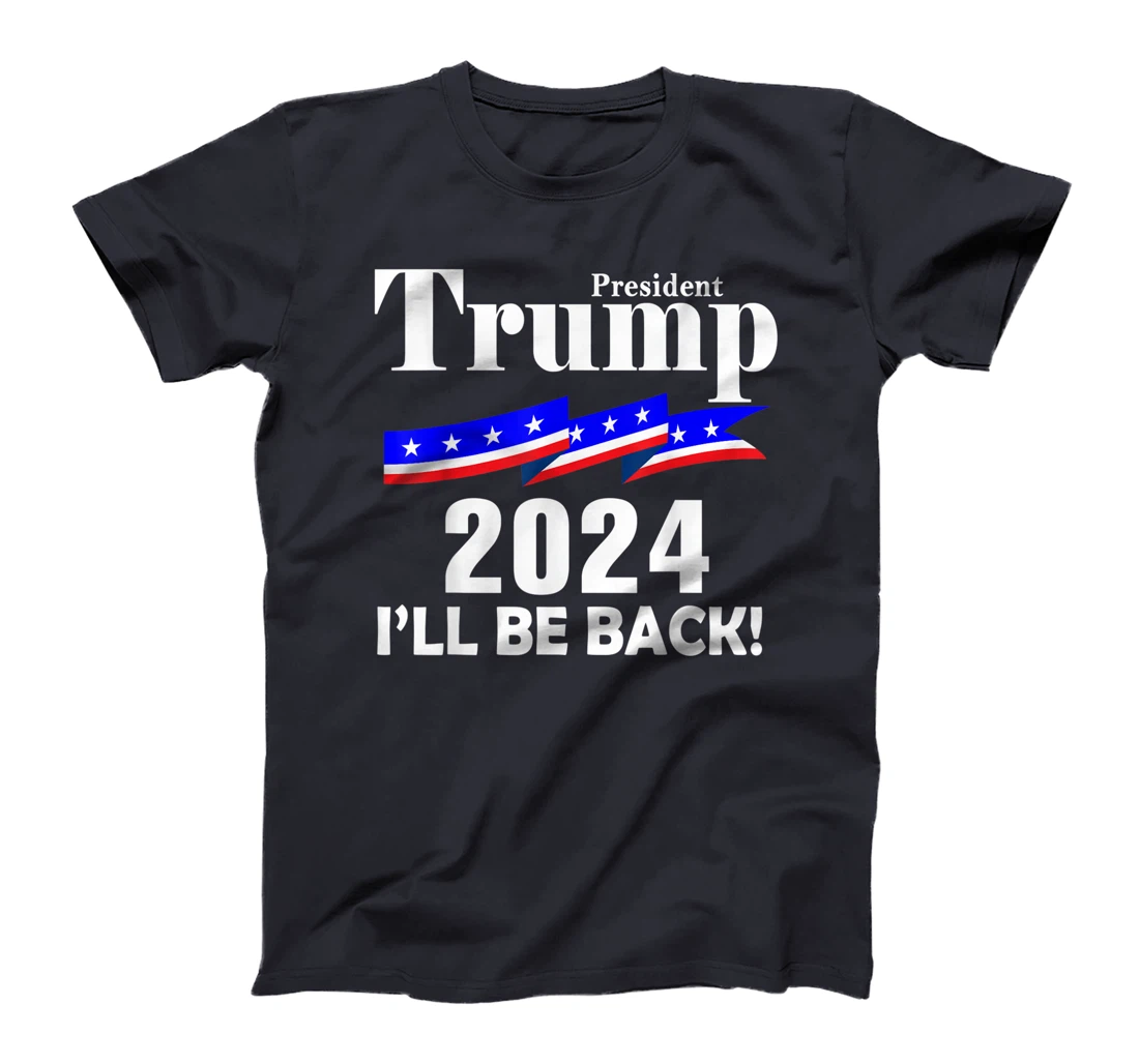 President Trump 2024 I'll Be Back T-Shirt