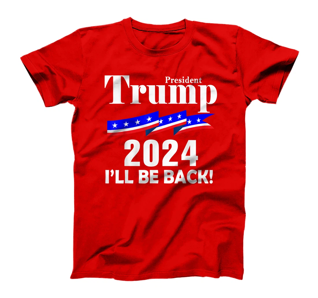 President Trump 2024 I'll Be Back T-Shirt