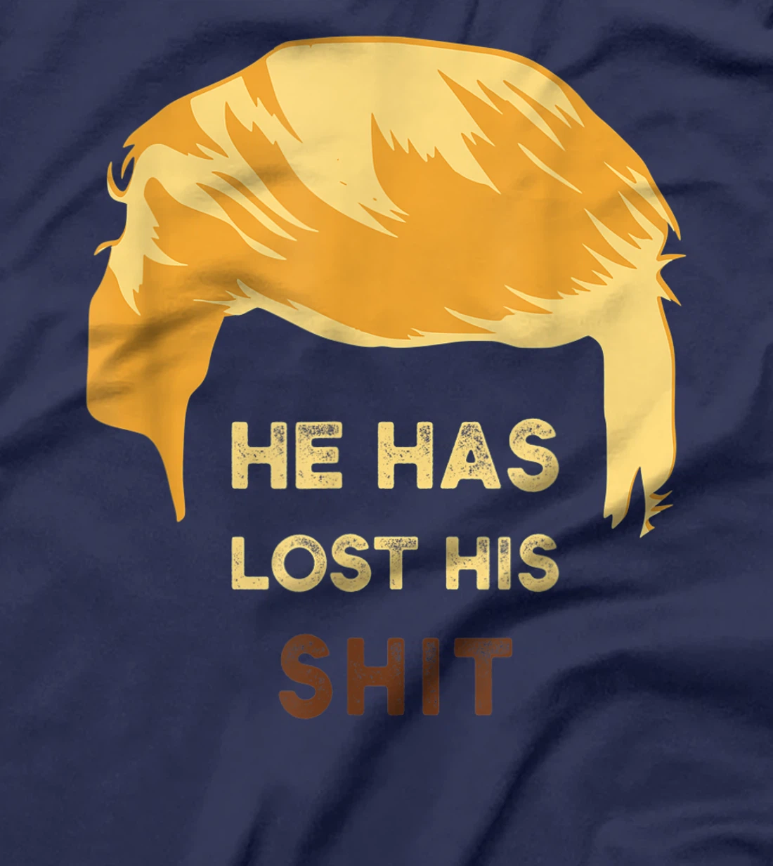 He Has Lost His Shit Anti Trump T-Shirt