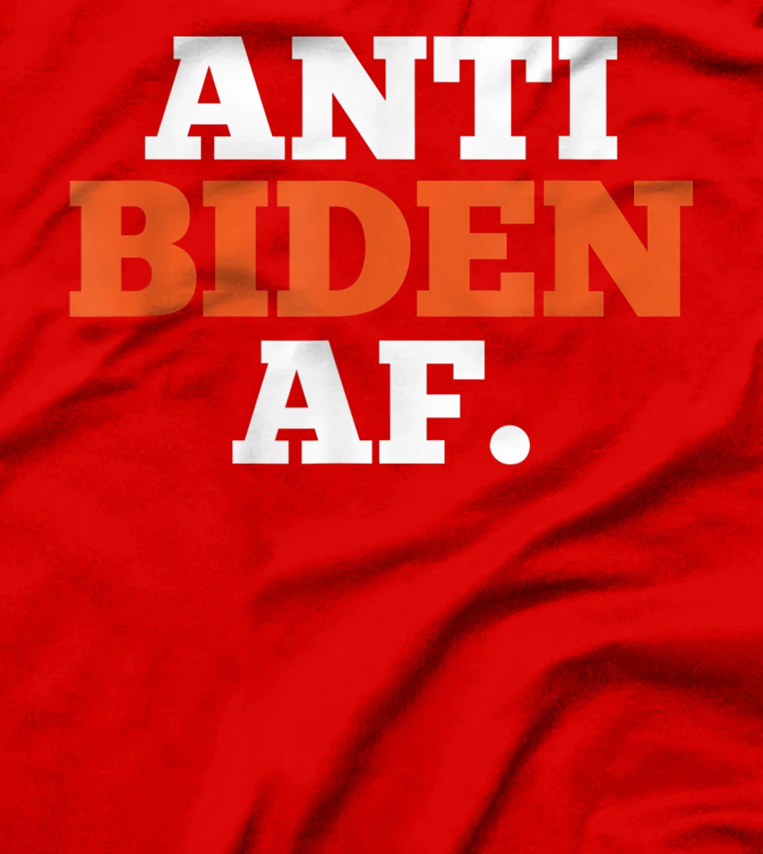 Anti Biden AF Political Humor Pro Trump Republican Gifts T-Shirt