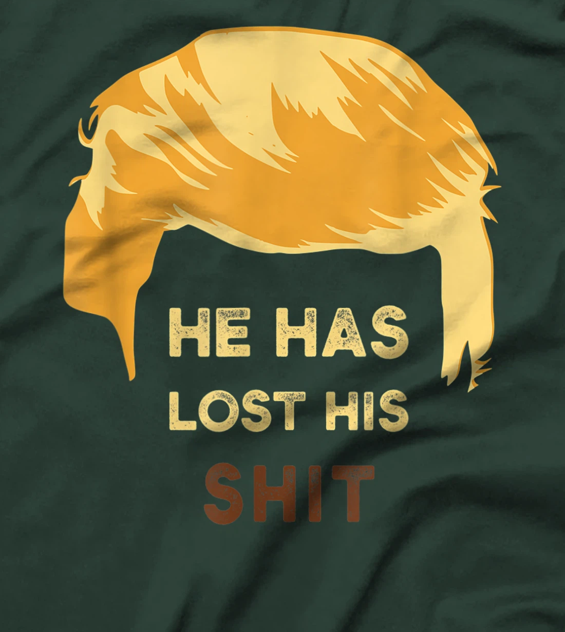 He Has Lost His Shit Anti Trump T-Shirt