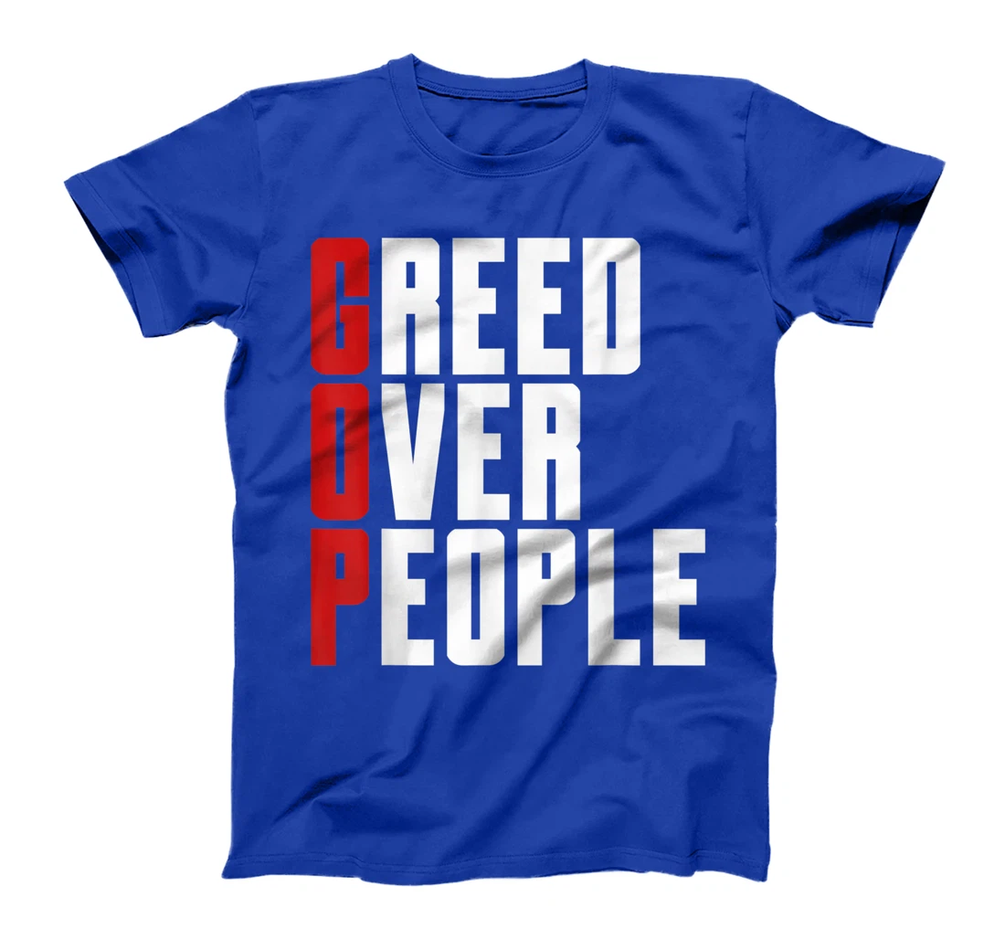 Greed Over People Anti GOP Anti Trump Protest T-Shirt