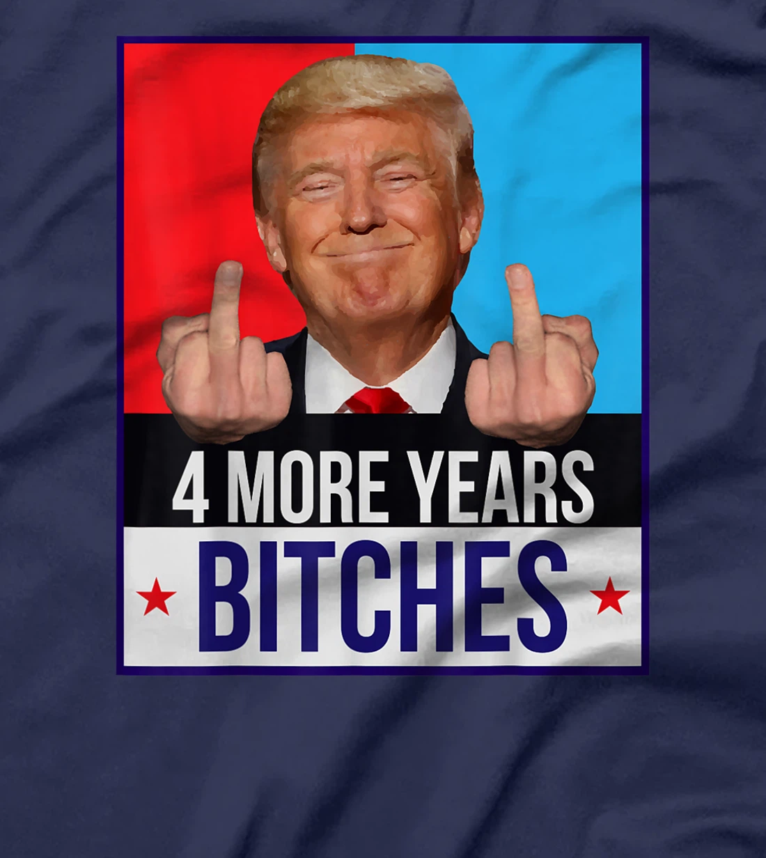 Funny Trump Wins - 4 More Years Bitches Republican Gift T-Shirt