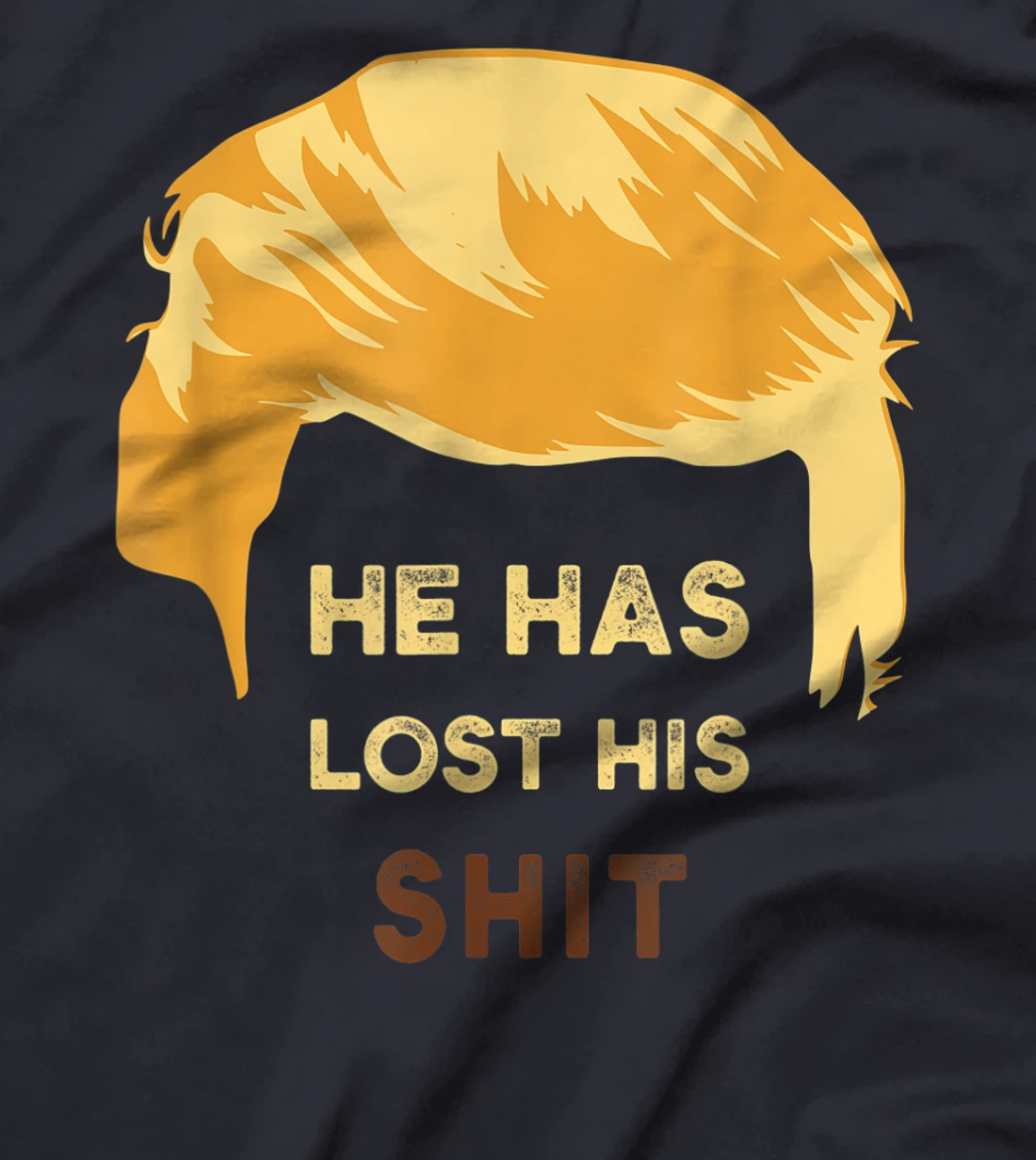 He Has Lost His Shit Anti Trump T-Shirt