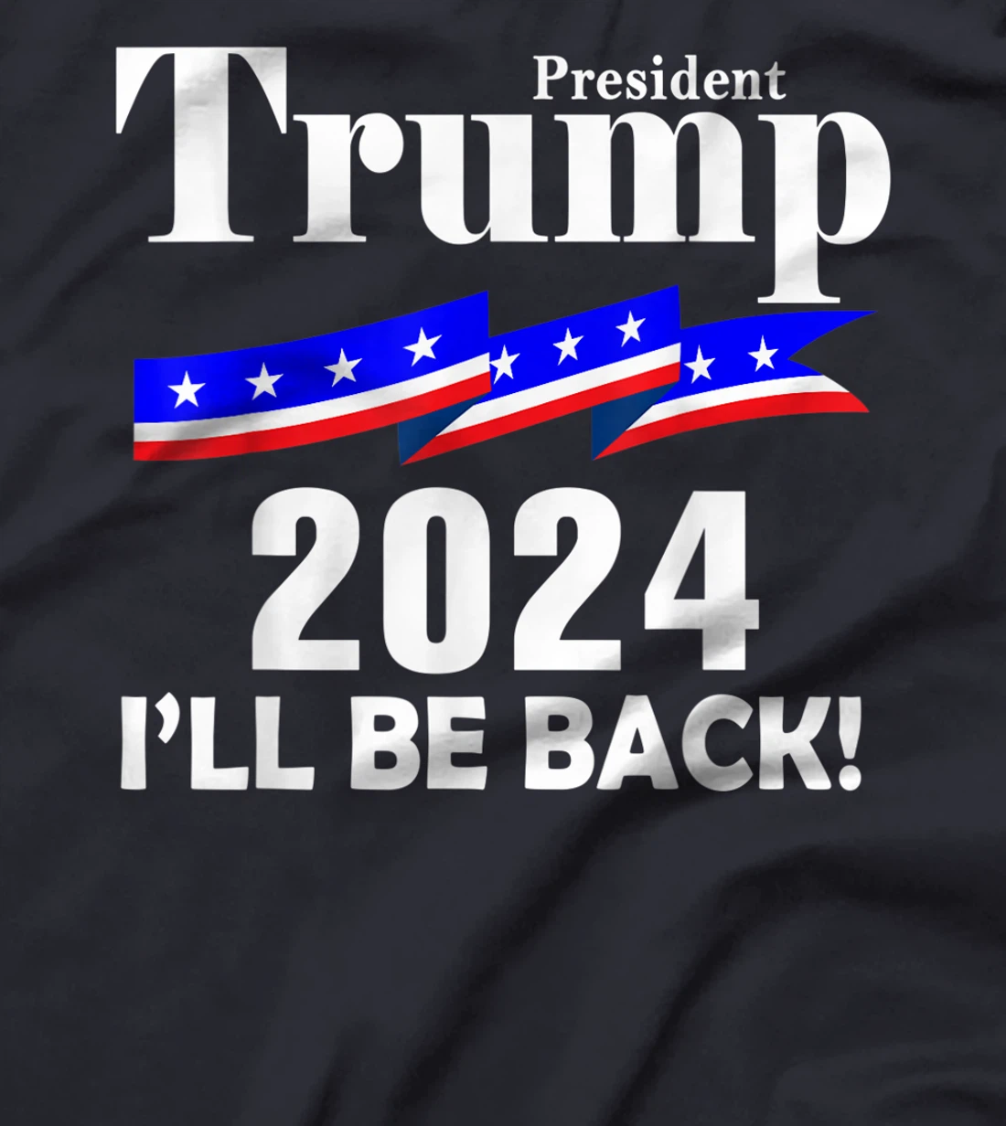 President Trump 2024 I'll Be Back T-Shirt