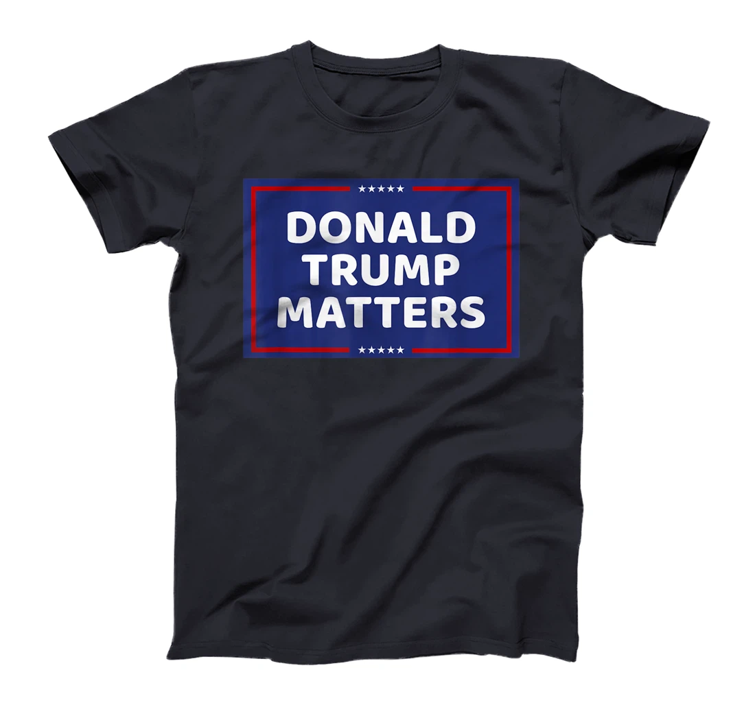 DONALD TRUMP MATTERS T-Shirt