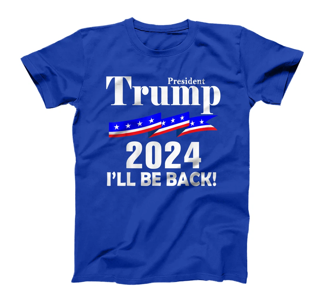 President Trump 2024 I'll Be Back T-Shirt