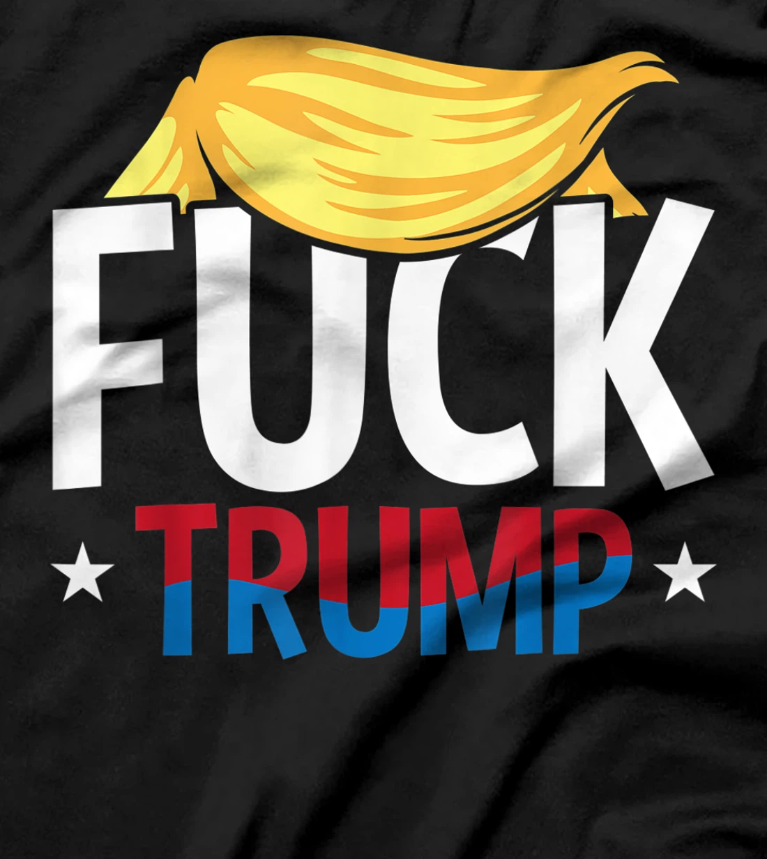 Anti Trump F Hair Fuck Impeach Humor Funny Democrat Gifts T-Shirt