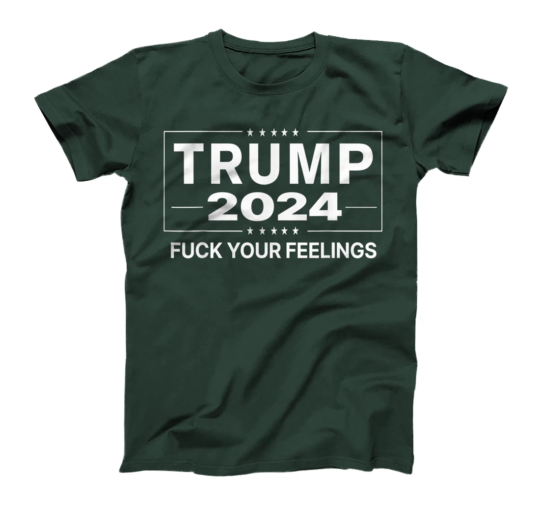 Trump 2024 Fuck Your Feelings - Make Trump President Again T-Shirt