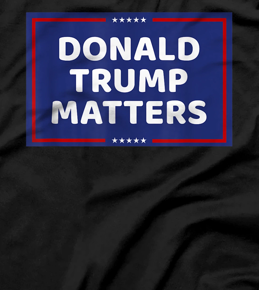 DONALD TRUMP MATTERS T-Shirt