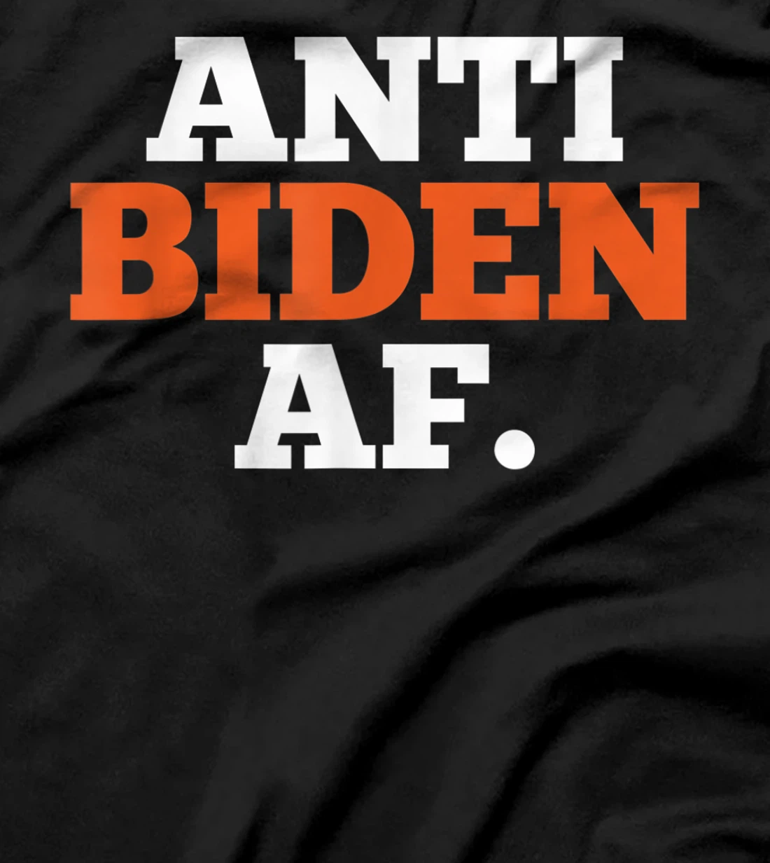 Anti Biden AF Political Humor Pro Trump Republican Gifts T-Shirt